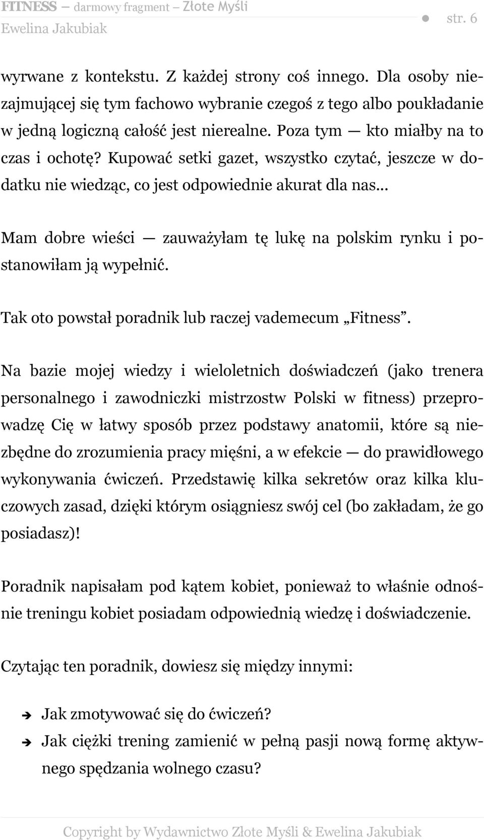 .. Mam dobre wieści zauważyłam tę lukę na polskim rynku i postanowiłam ją wypełnić. Tak oto powstał poradnik lub raczej vademecum Fitness.