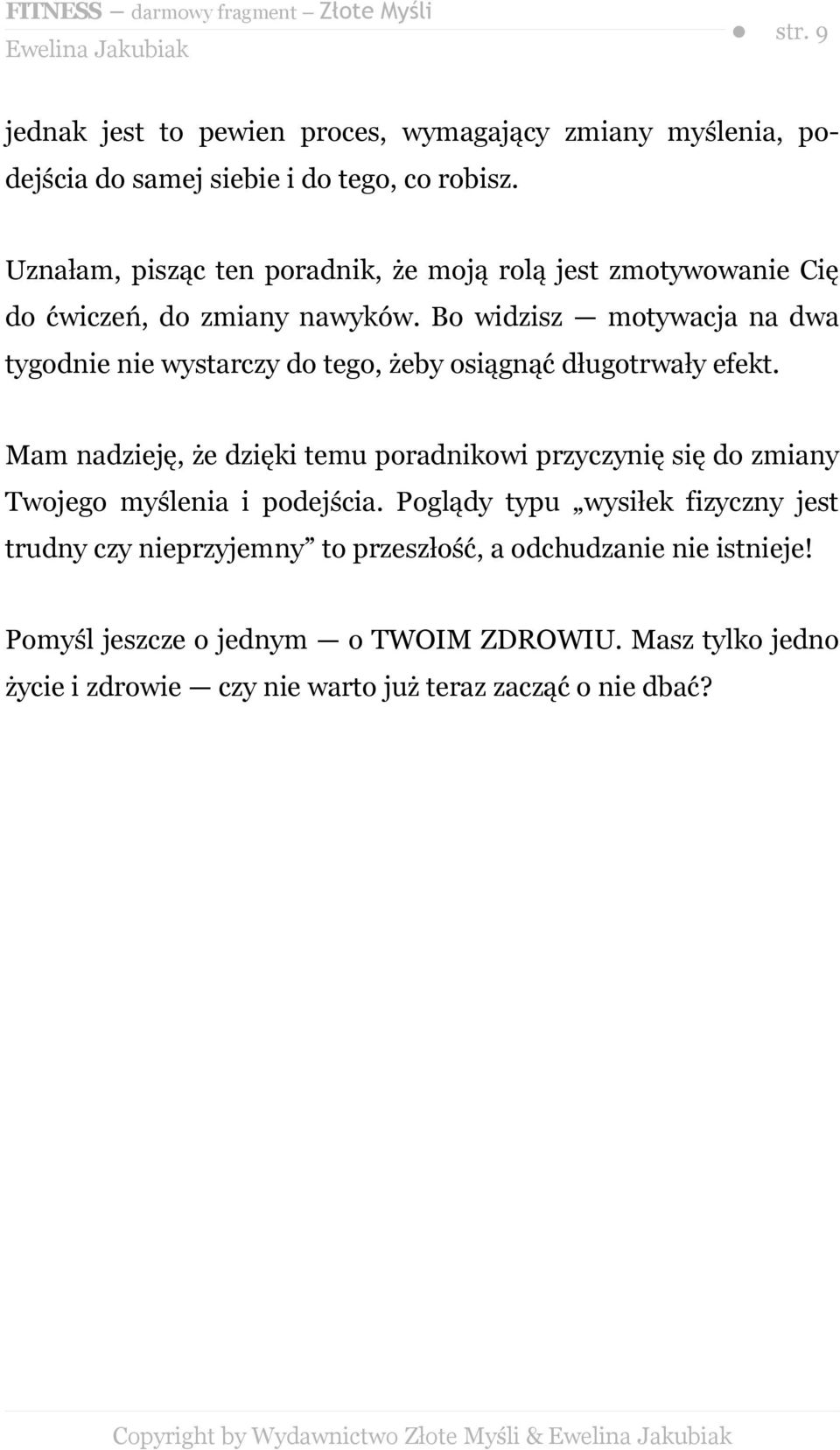 Bo widzisz motywacja na dwa tygodnie nie wystarczy do tego, żeby osiągnąć długotrwały efekt.