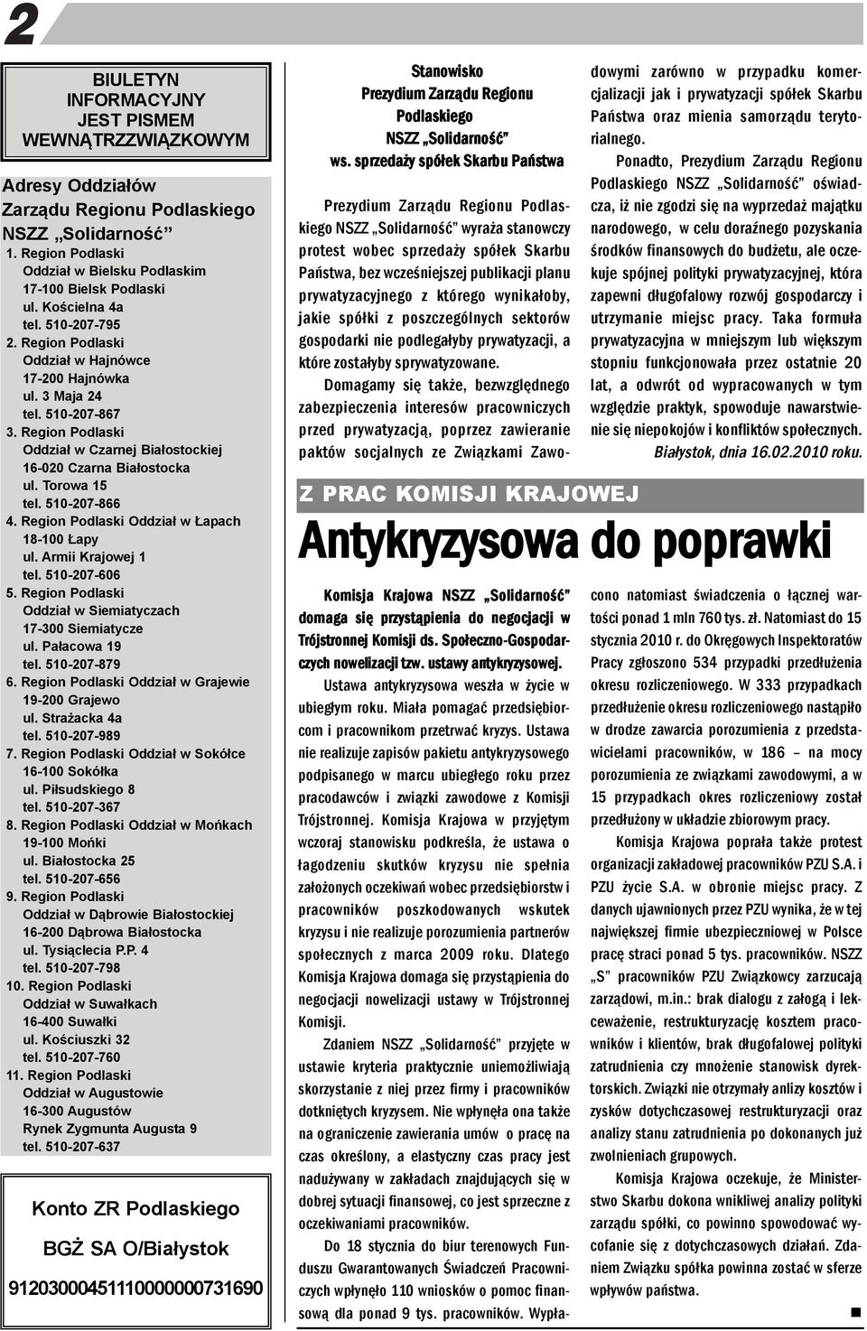 Torowa 15 tel. 510-207-866 4. Regio Podlaski Oddział w Łapach 18-100 Łapy ul. Armii Krajowej 1 tel. 510-207-606 5. Regio Podlaski Oddział w Siemiatyczach 17-300 Siemiatycze ul. Pałacowa 19 tel.