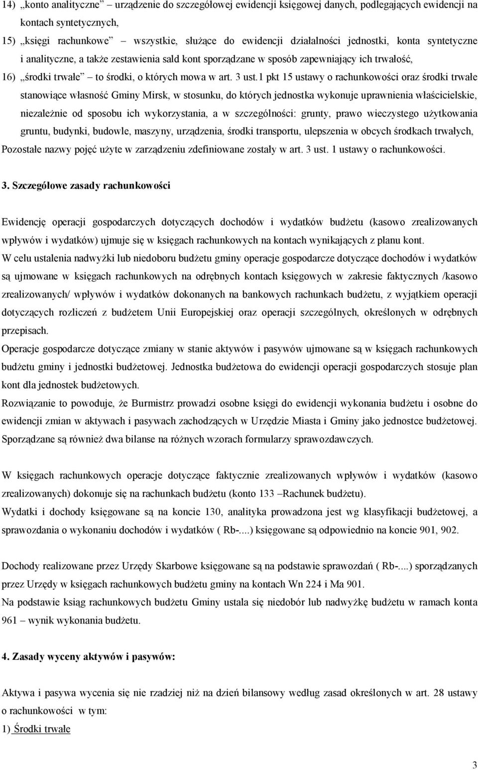 1 pkt 15 ustawy o rachunkowości oraz środki trwałe stanowiące własność Gminy Mirsk, w stosunku, do których jednostka wykonuje uprawnienia właścicielskie, niezależnie od sposobu ich wykorzystania, a w