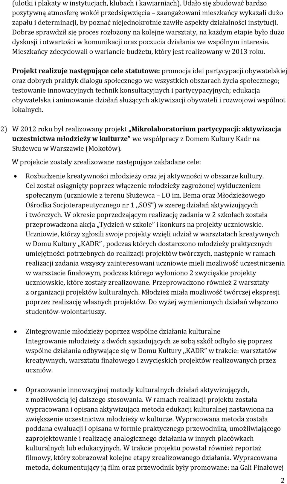 Dobrze sprawdził się proces rozłożony na kolejne warsztaty, na każdym etapie było dużo dyskusji i otwartości w komunikacji oraz poczucia działania we wspólnym interesie.