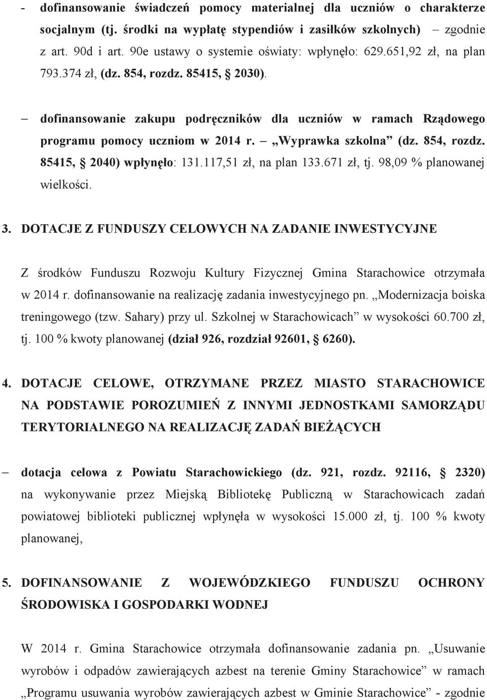 Wyprawka szkolna (dz. 854, rozdz. 85415, 2040) wp!yn!o: 131.117,51 z, na plan 133.671 z, tj. 98,09 % planowanej wielkoci. 3.