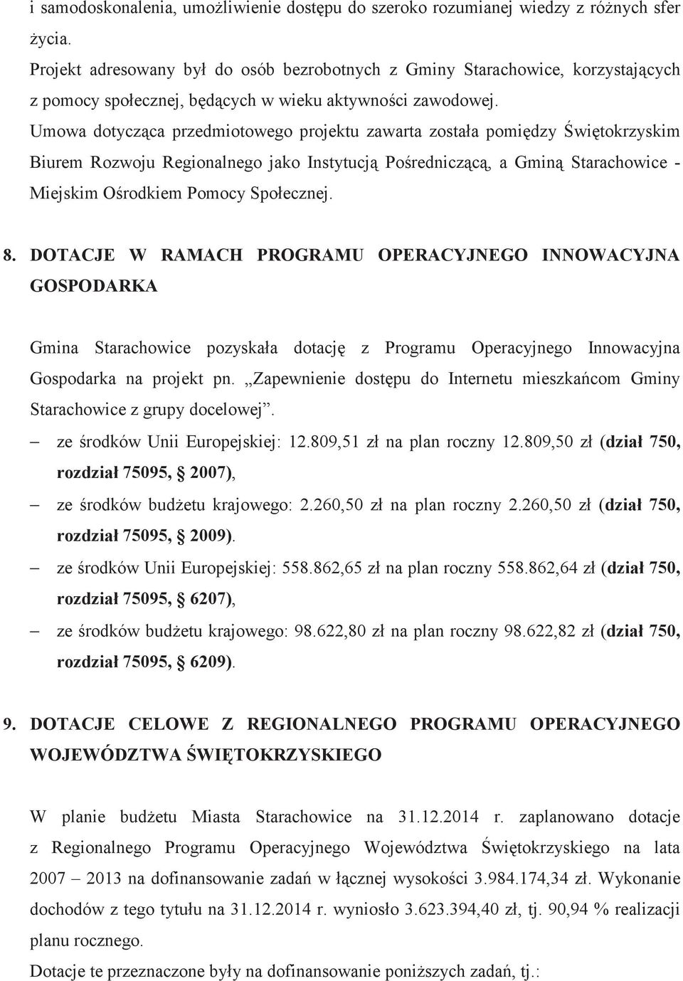 Umowa dotyczca przedmiotowego projektu zawarta zostaa pomidzy witokrzyskim Biurem Rozwoju Regionalnego jako Instytucj Poredniczc, a Gmin Starachowice - Miejskim Orodkiem Pomocy Spoecznej. 8.