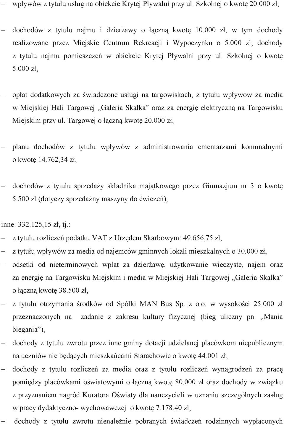 000 z, opat dodatkowych za wiadczone usugi na targowiskach, z tytuu wpywów za media w Miejskiej Hali Targowej Galeria Skaka oraz za energi elektryczn na Targowisku Miejskim przy ul.