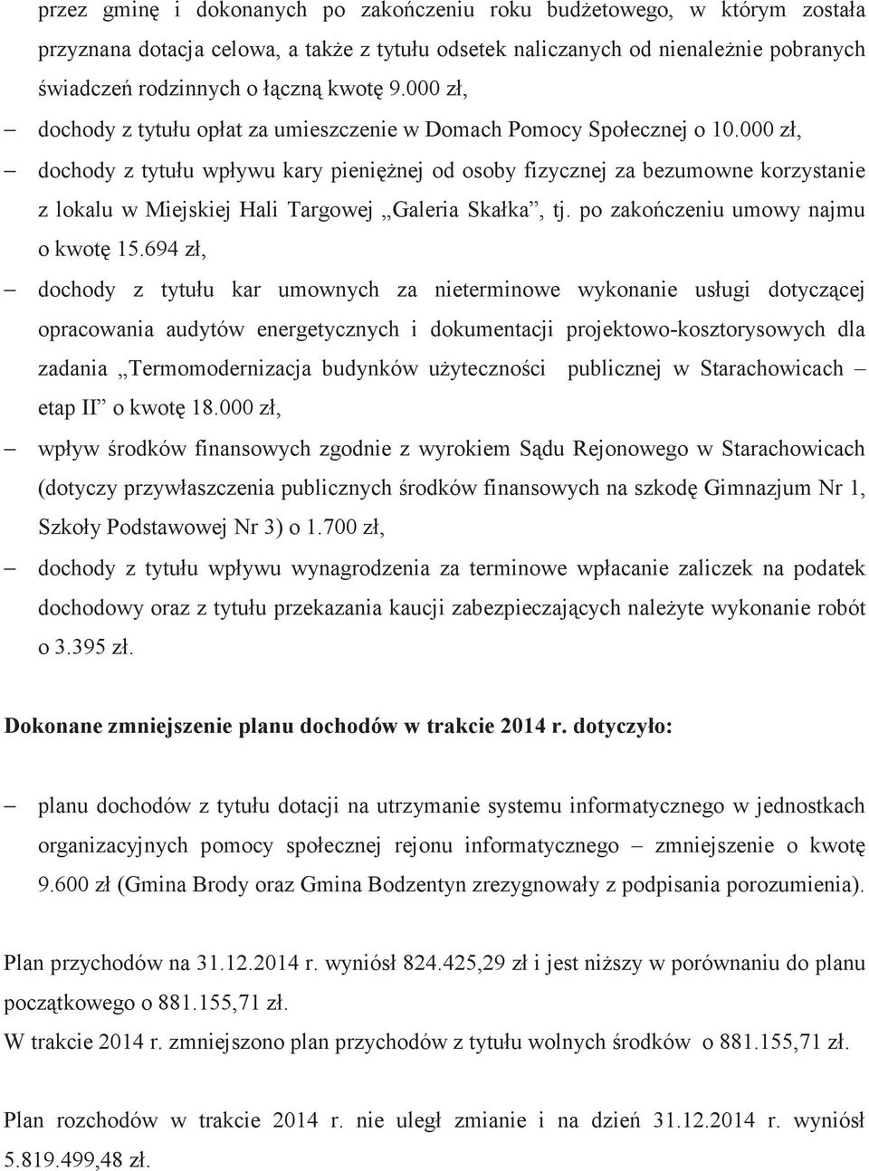 000 z, dochody z tytuu wpywu kary pieninej od osoby fizycznej za bezumowne korzystanie z lokalu w Miejskiej Hali Targowej Galeria Skaka, tj. po zakoczeniu umowy najmu o kwot 15.