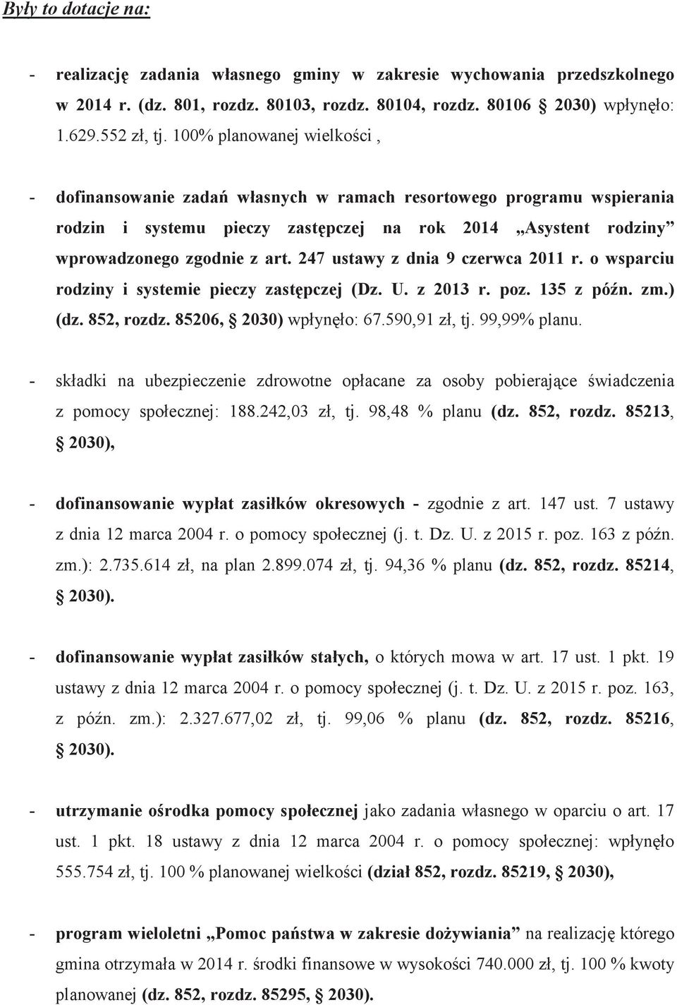 247 ustawy z dnia 9 czerwca 2011 r. o wsparciu rodziny i systemie pieczy zastpczej (Dz. U. z 2013 r. poz. 135 z pón. zm.) (dz. 852, rozdz. 85206, 2030) wpyno: 67.590,91 z, tj. 99,99% planu.