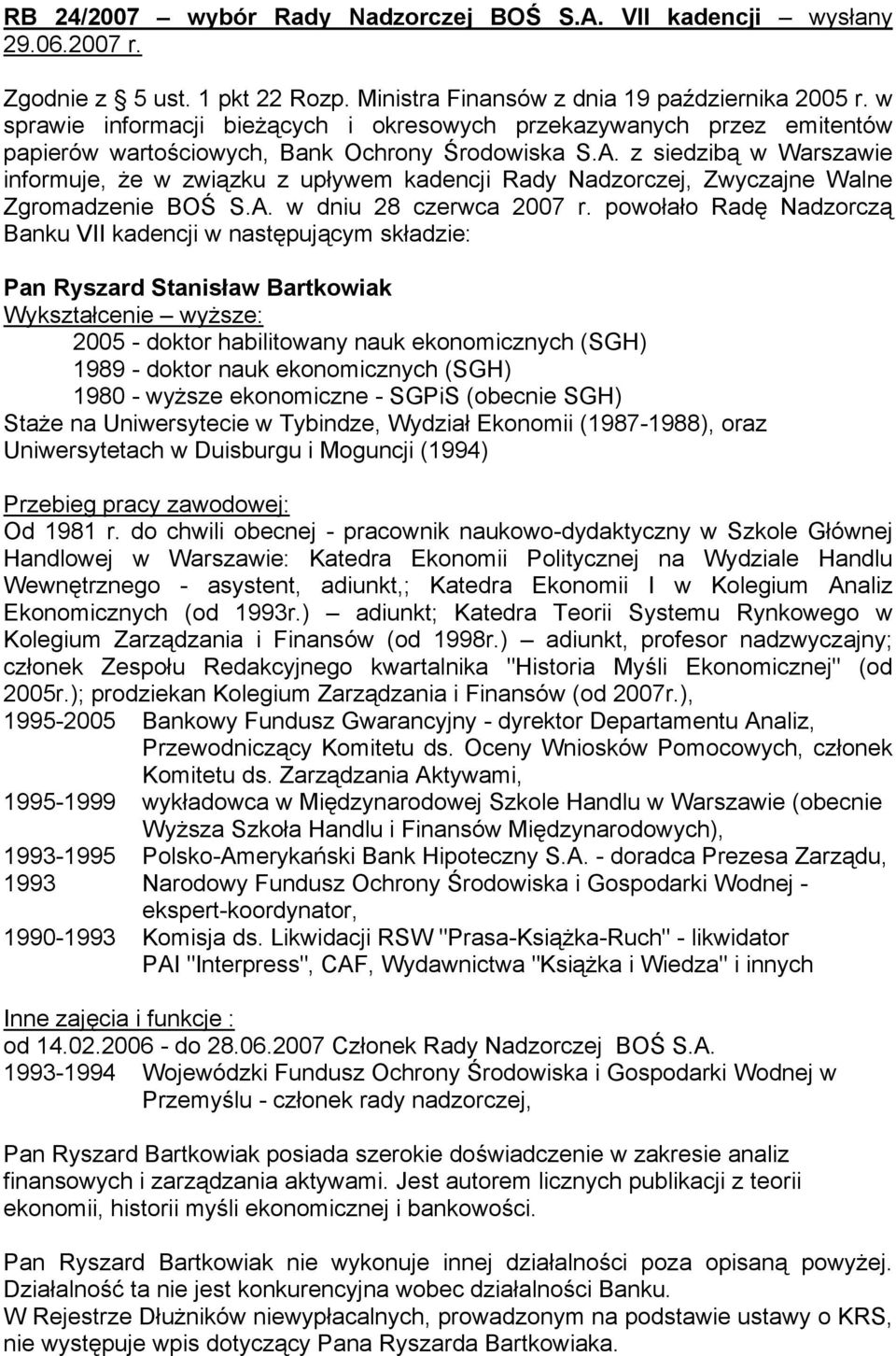 z siedzibą w Warszawie informuje, że w związku z upływem kadencji Rady Nadzorczej, Zwyczajne Walne Zgromadzenie BOŚ S.A. w dniu 28 czerwca 2007 r.