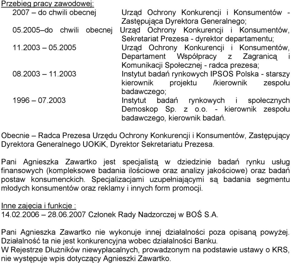 2005 Urząd Ochrony Konkurencji i Konsumentów, Departament Współpracy z Zagranicą i Komunikacji Społecznej - radca prezesa; 08.2003 11.