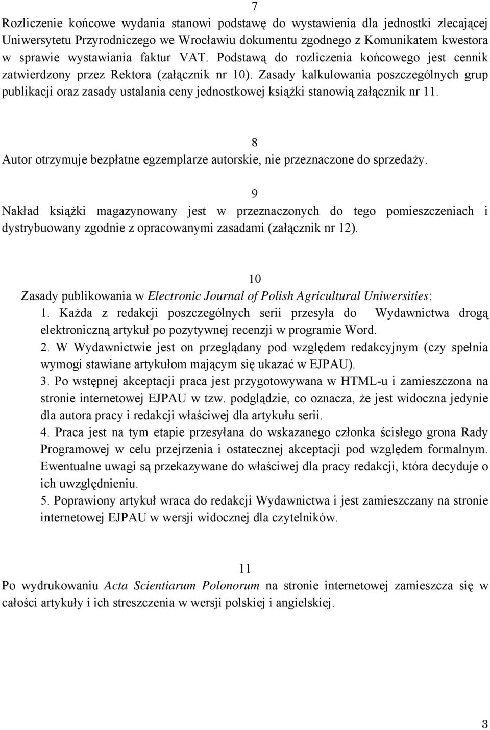 Zasady kalkulowania poszczególnych grup publikacji oraz zasady ustalania ceny jednostkowej książki stanowią załącznik nr 11.