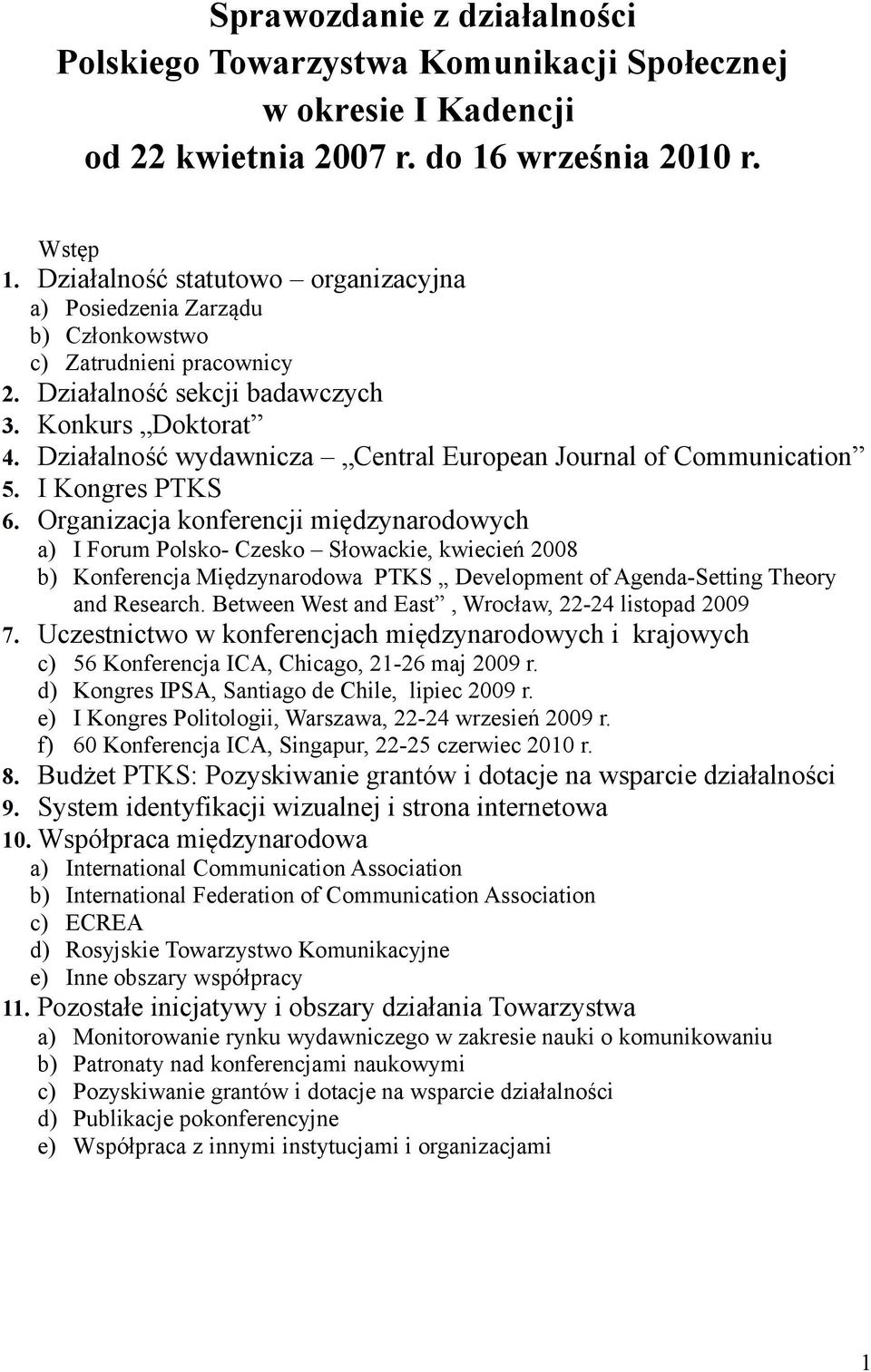 Działalność wydawnicza Central European Journal of Communication 5. I Kongres PTKS 6.