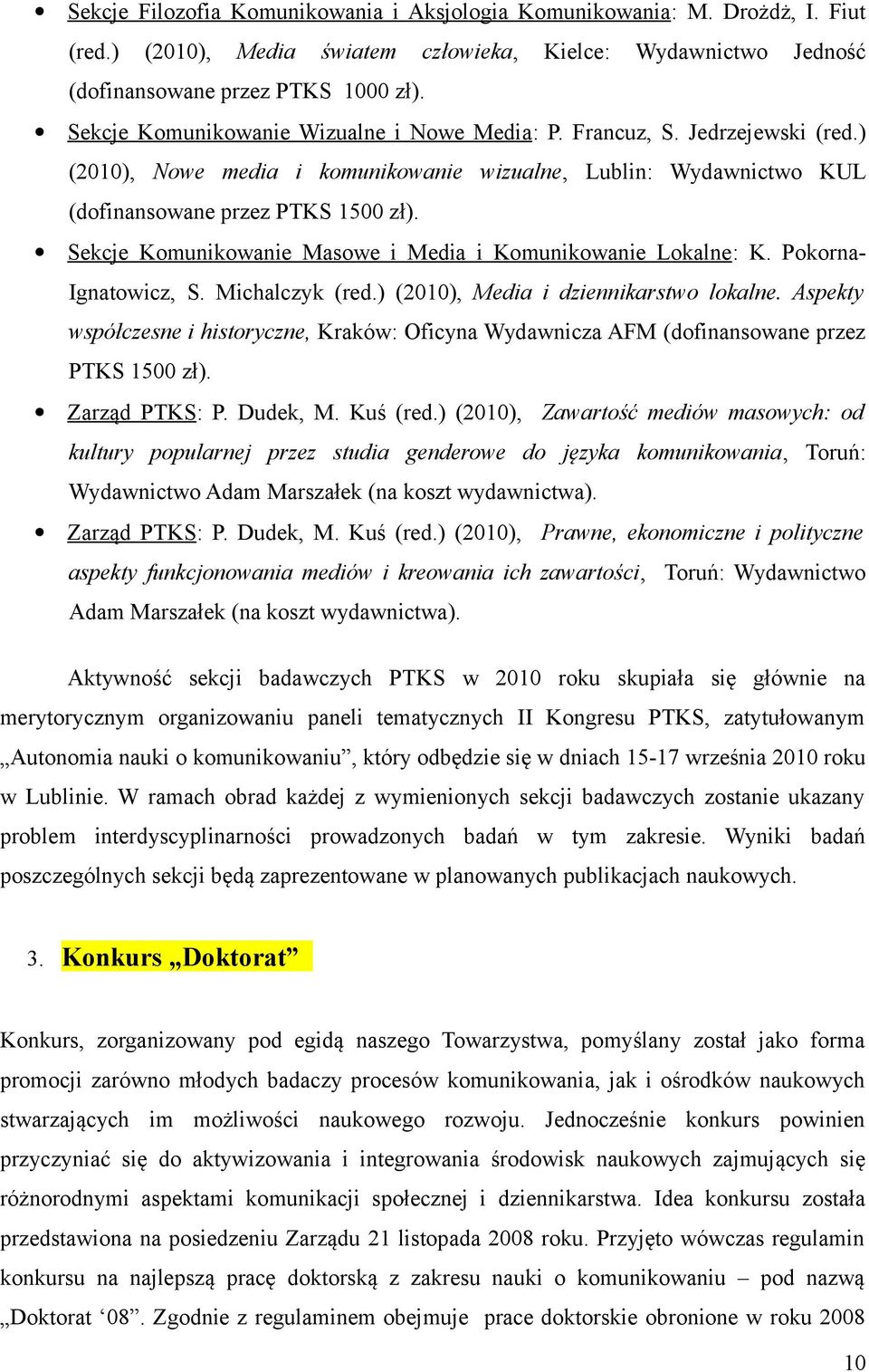 Sekcje Komunikowanie Masowe i Media i Komunikowanie Lokalne : K. Pokorna- Ignatowicz, S. Michalczyk (red.) (2010), Media i dziennikarstwo lokalne.