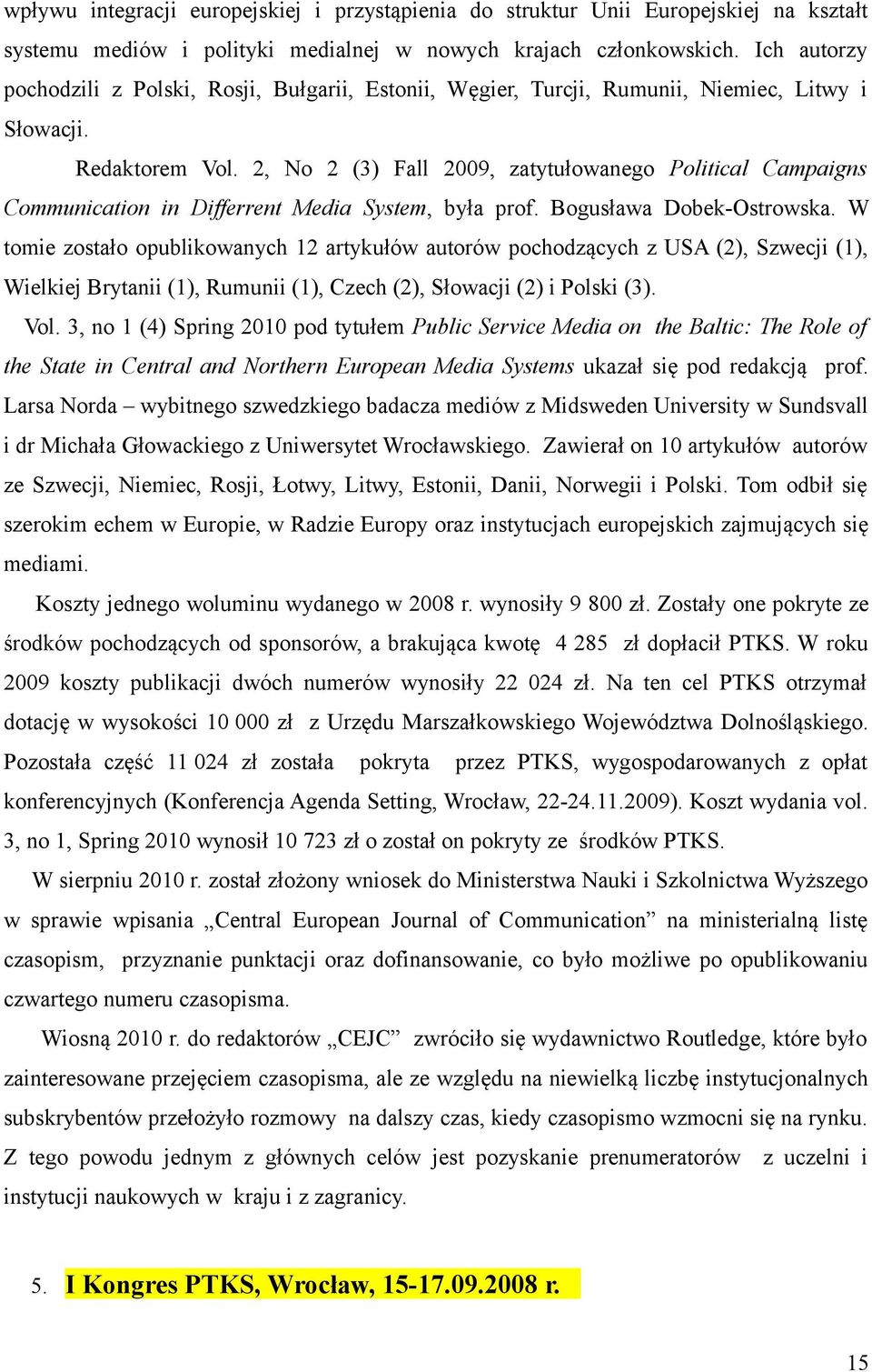 2, No 2 (3) Fall 2009, zatytułowanego Political Campaigns Communication in Differrent Media System, była prof. Bogusława Dobek-Ostrowska.