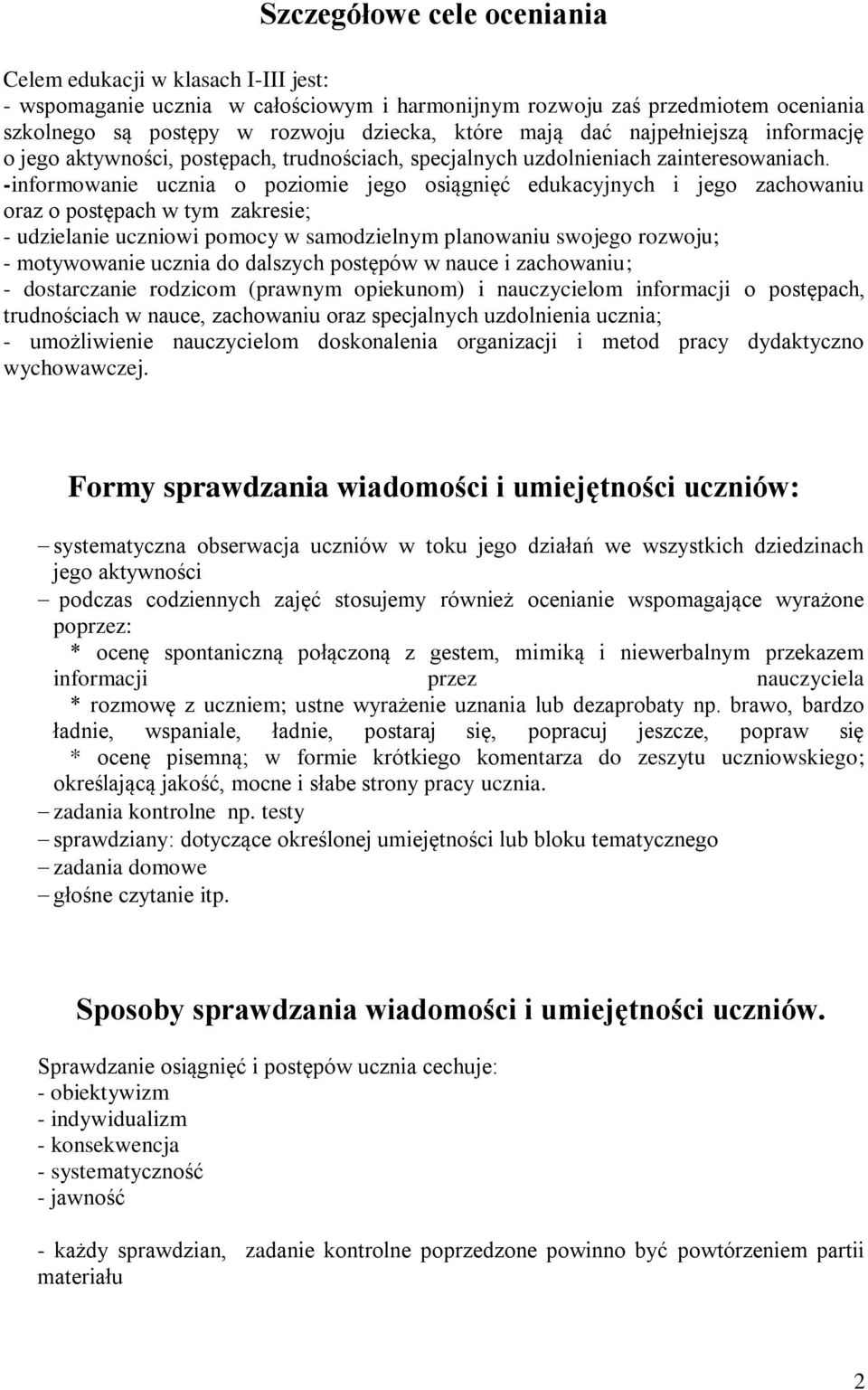 -informowanie ucznia o poziomie jego osiągnięć edukacyjnych i jego zachowaniu oraz o postępach w tym zakresie; - udzielanie uczniowi pomocy w samodzielnym planowaniu swojego rozwoju; - motywowanie