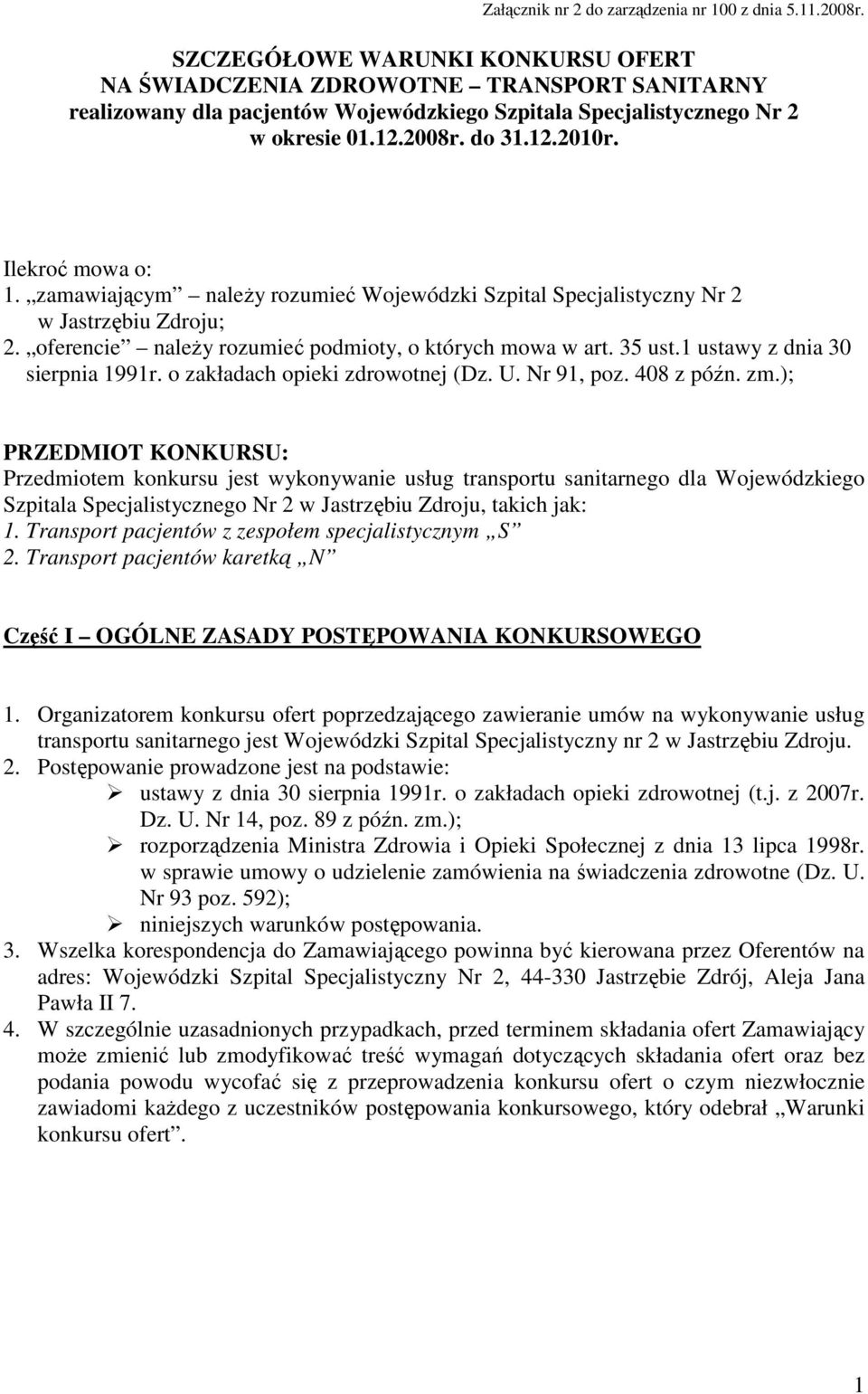 Ilekroć mowa o: 1. zamawiającym naleŝy rozumieć Wojewódzki Szpital Specjalistyczny Nr 2 w Jastrzębiu Zdroju; 2. oferencie naleŝy rozumieć podmioty, o których mowa w art. 35 ust.