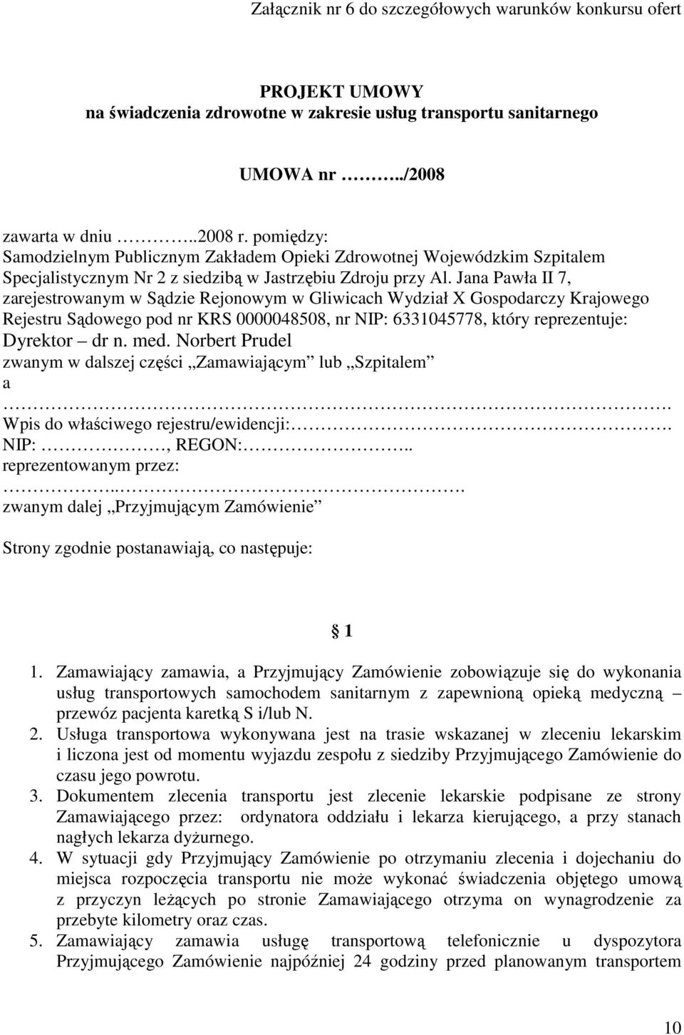 Jana Pawła II 7, zarejestrowanym w Sądzie Rejonowym w Gliwicach Wydział X Gospodarczy Krajowego Rejestru Sądowego pod nr KRS 0000048508, nr NIP: 6331045778, który reprezentuje: Dyrektor dr n. med.
