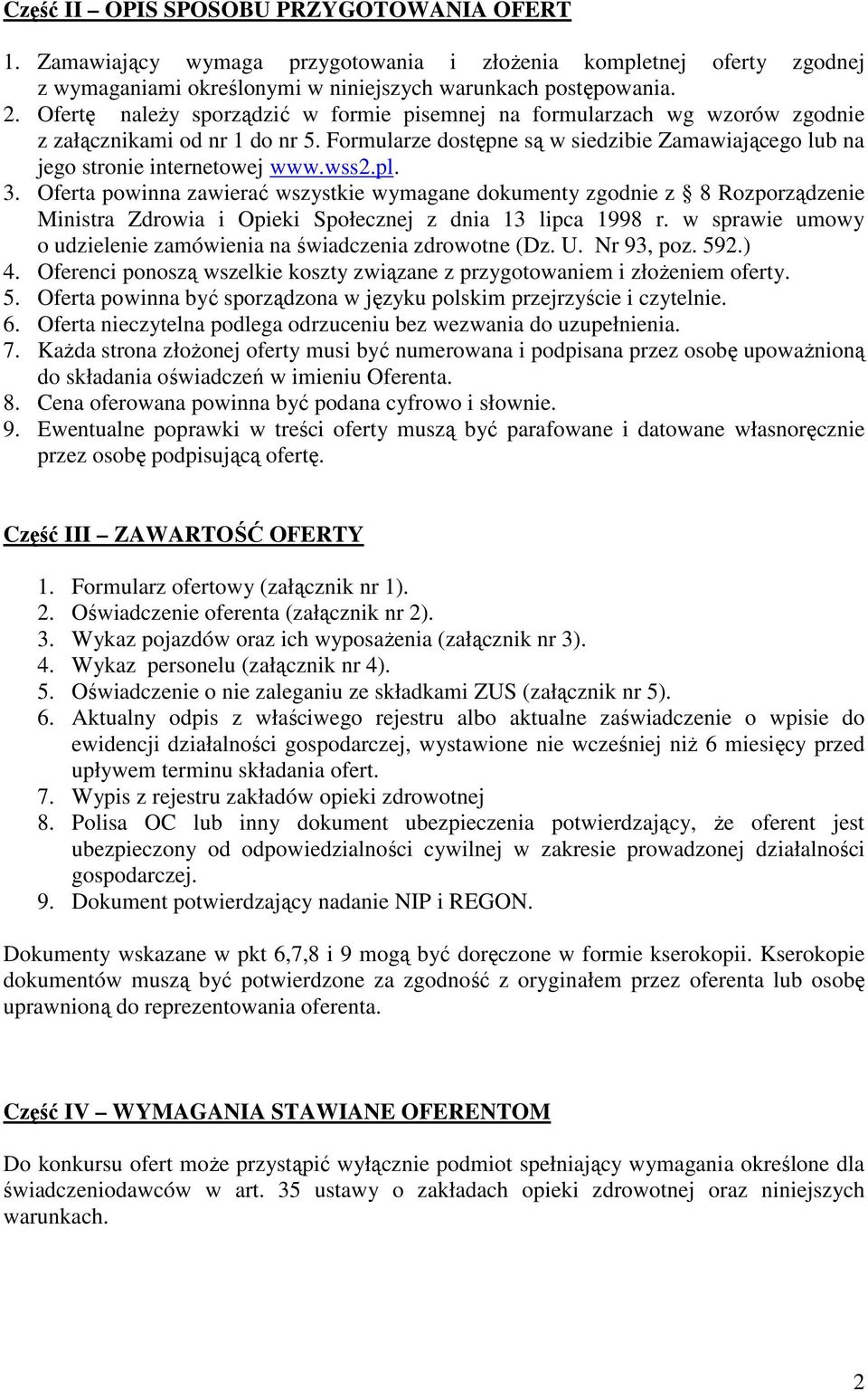 pl. 3. Oferta powinna zawierać wszystkie wymagane dokumenty zgodnie z 8 Rozporządzenie Ministra Zdrowia i Opieki Społecznej z dnia 13 lipca 1998 r.