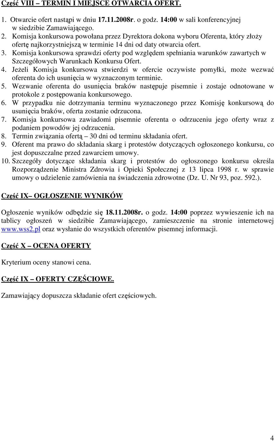 Komisja konkursowa sprawdzi oferty pod względem spełniania warunków zawartych w Szczegółowych Warunkach Konkursu Ofert. 4.