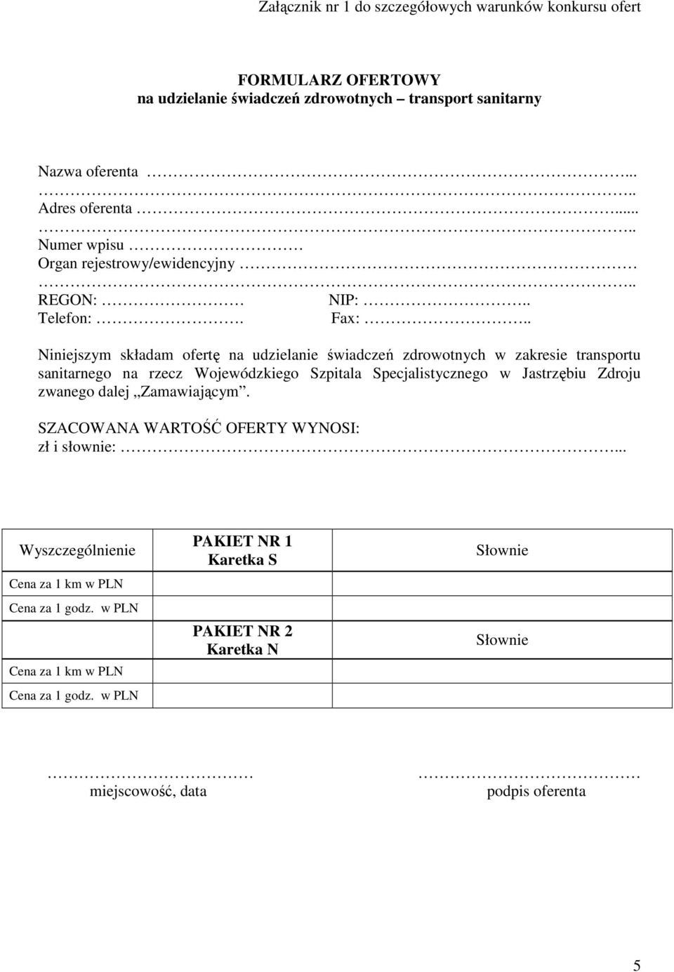 . Niniejszym składam ofertę na udzielanie świadczeń zdrowotnych w zakresie transportu sanitarnego na rzecz Wojewódzkiego Szpitala Specjalistycznego w Jastrzębiu Zdroju