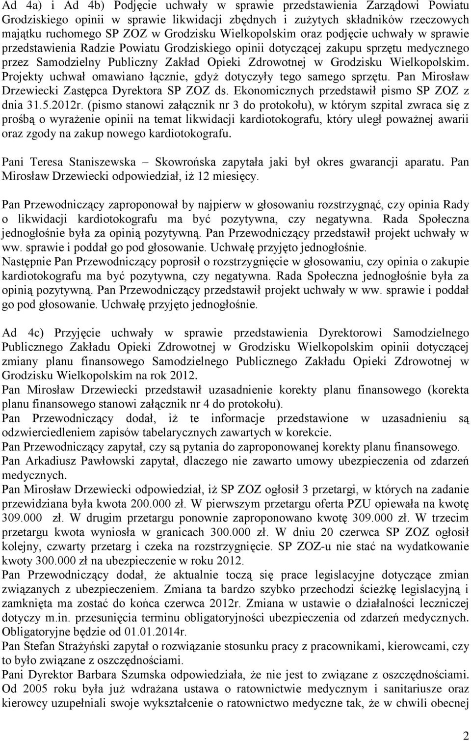 Wielkopolskim. Projekty uchwał omawiano łącznie, gdyż dotyczyły tego samego sprzętu. Pan Mirosław Drzewiecki Zastępca Dyrektora SP ZOZ ds. Ekonomicznych przedstawił pismo SP ZOZ z dnia 31.5.2012r.