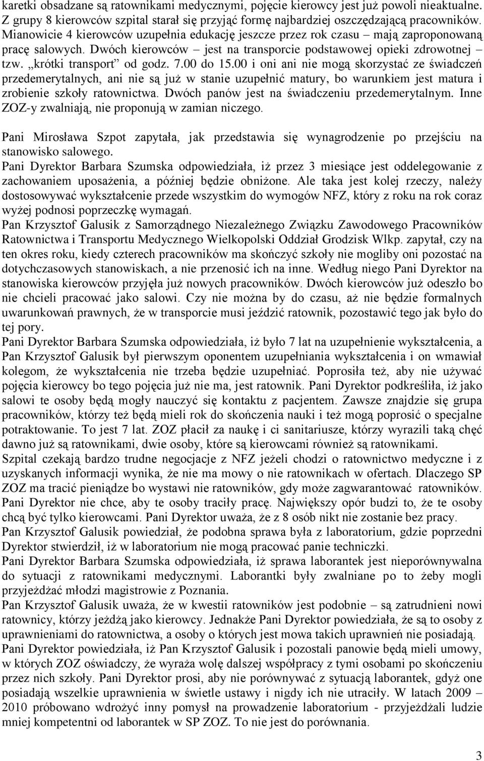00 do 15.00 i oni ani nie mogą skorzystać ze świadczeń przedemerytalnych, ani nie są już w stanie uzupełnić matury, bo warunkiem jest matura i zrobienie szkoły ratownictwa.