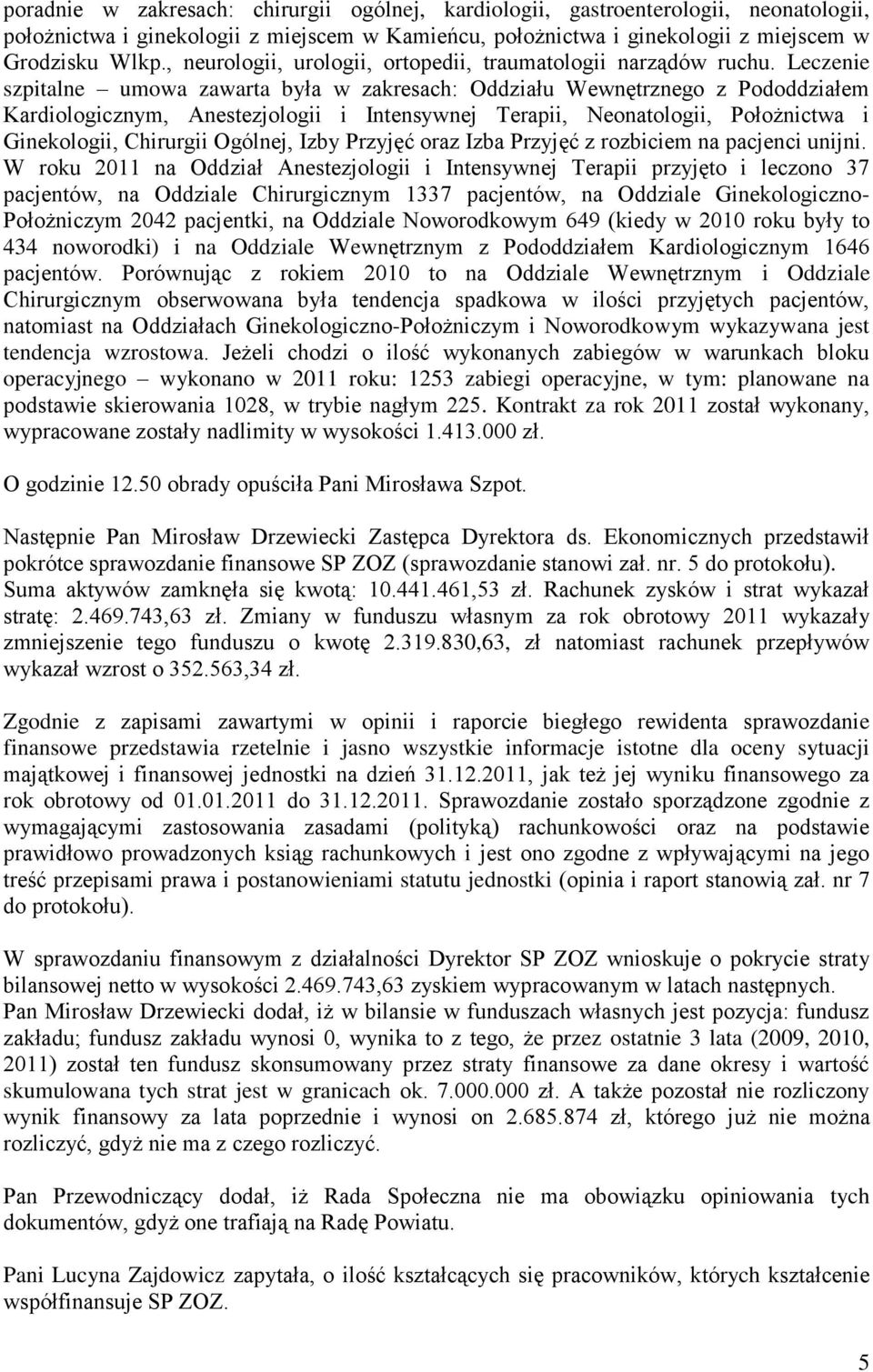 Leczenie szpitalne umowa zawarta była w zakresach: Oddziału Wewnętrznego z Pododdziałem Kardiologicznym, Anestezjologii i Intensywnej Terapii, Neonatologii, Położnictwa i Ginekologii, Chirurgii