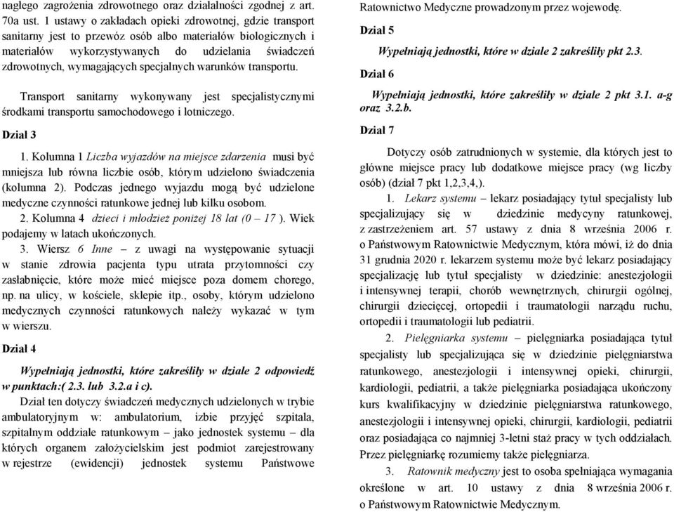 Trnsport snitrny wykonywny jest spejlistyznymi śrokmi trnsportu smohoowego i lotnizego. Dził 3. Kolumn Liz wyjzów n miejse zrzeni musi yć mniejsz lu równ lizie osó, którym uzielono świzeni (kolumn 2).