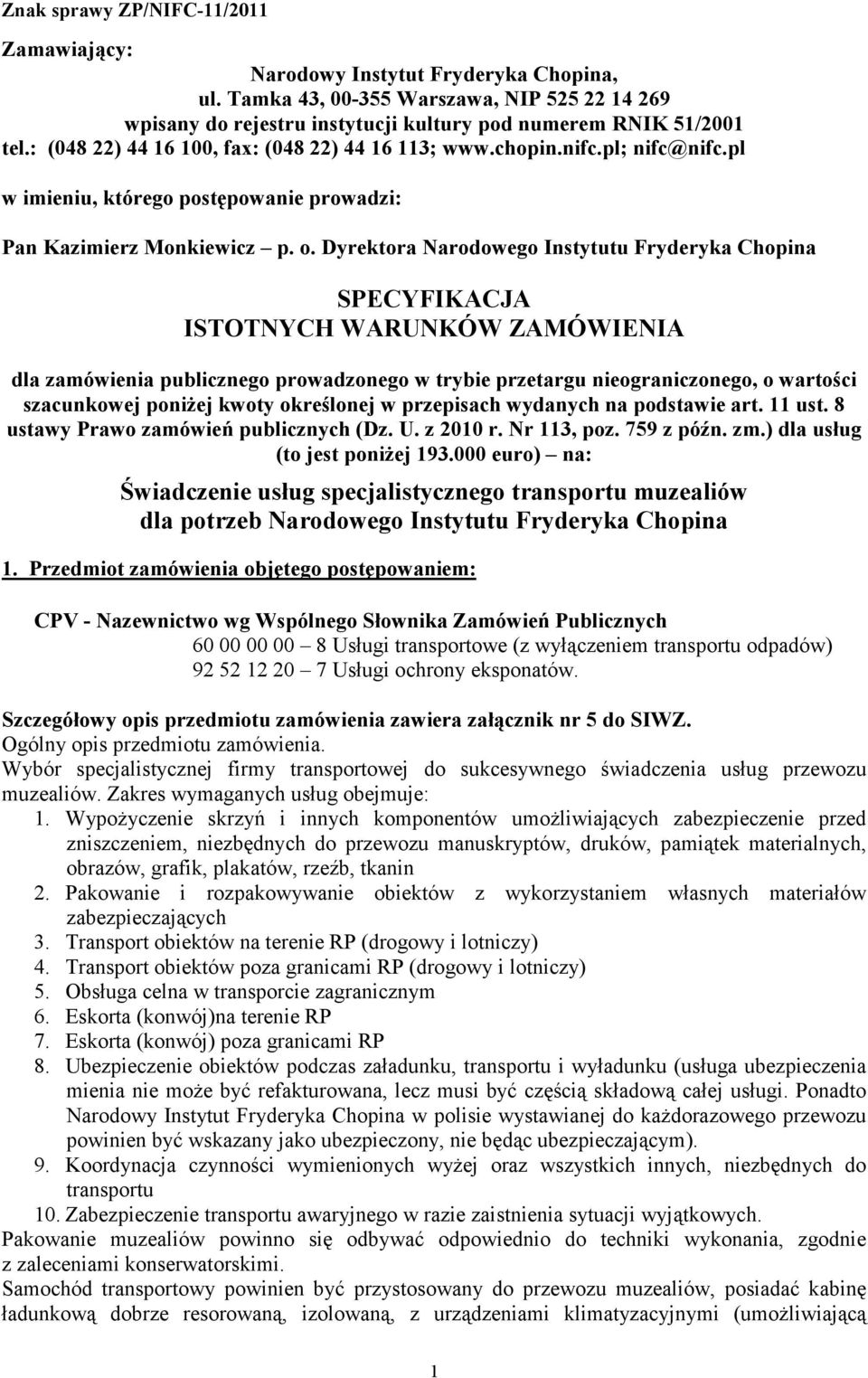 Dyrektora Narodowego Instytutu Fryderyka Chopina SPECYFIKACJA ISTOTNYCH WARUNKÓW ZAMÓWIENIA dla zamówienia publicznego prowadzonego w trybie przetargu nieograniczonego, o wartości szacunkowej poniżej