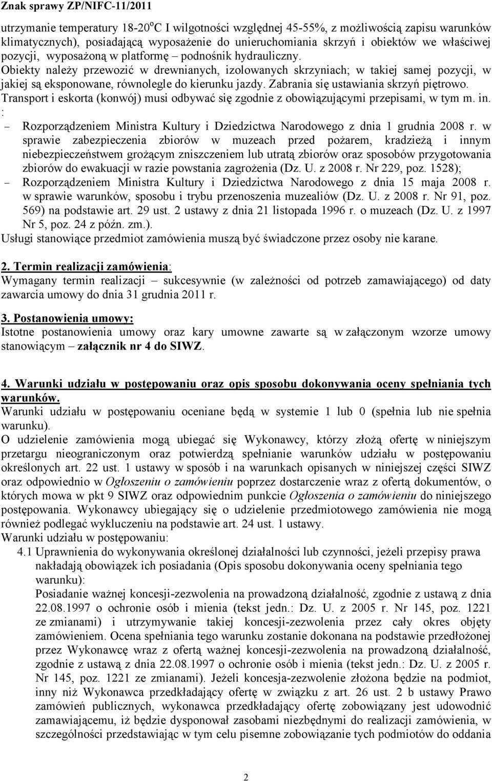 Zabrania się ustawiania skrzyń piętrowo. Transport i eskorta (konwój) musi odbywać się zgodnie z obowiązującymi przepisami, w tym m. in.