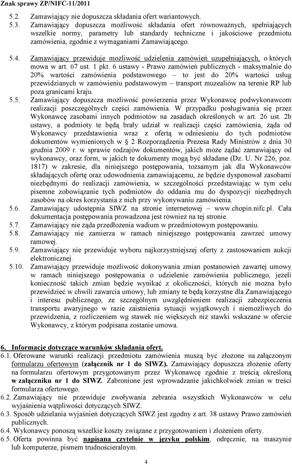5.4. Zamawiający przewiduje możliwość udzielenia zamówień uzupełniających, o których mowa w art. 67 ust. 1 pkt.