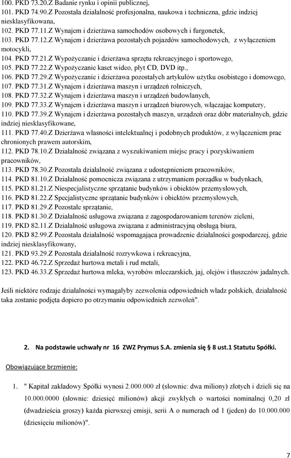 Z Wypożyczanie i dzierżawa sprzętu rekreacyjnego i sportowego, 105. PKD 77.22.Z Wypożyczanie kaset wideo, płyt CD, DVD itp., 106. PKD 77.29.