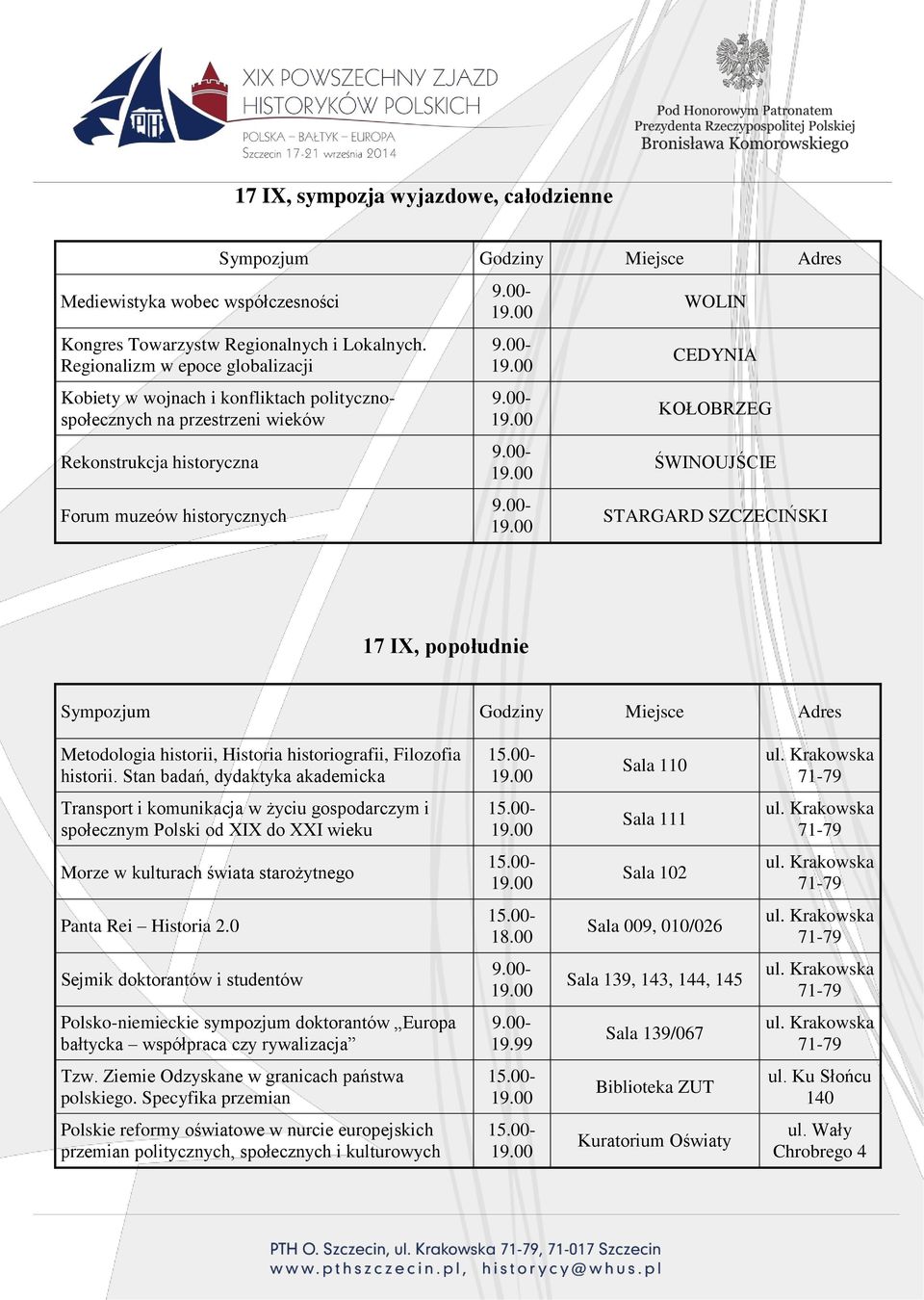 STARGARD SZCZECIŃSKI 17 IX, popołudnie Sympozjum Godziny Miejsce Adres Metodologia historii, Historia historiografii, Filozofia historii.