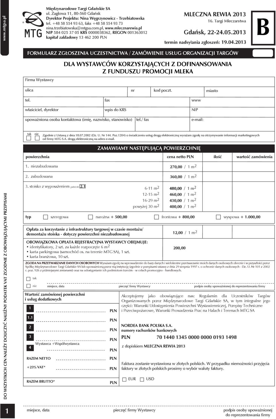 2013 FORMULARZ ZGŁOSZENIA UCZESTNICTWA / ZAMÓWIENIE USŁUG ORGANIZACJI TARGÓW Firma Wystawcy DLA WYSTAWCÓW KORZYSTAJĄCYCH Z DOFINANSOWANIA Z FUNDUSZU PROMOCJI MLEKA ulica nr kod poczt. miasto tel.