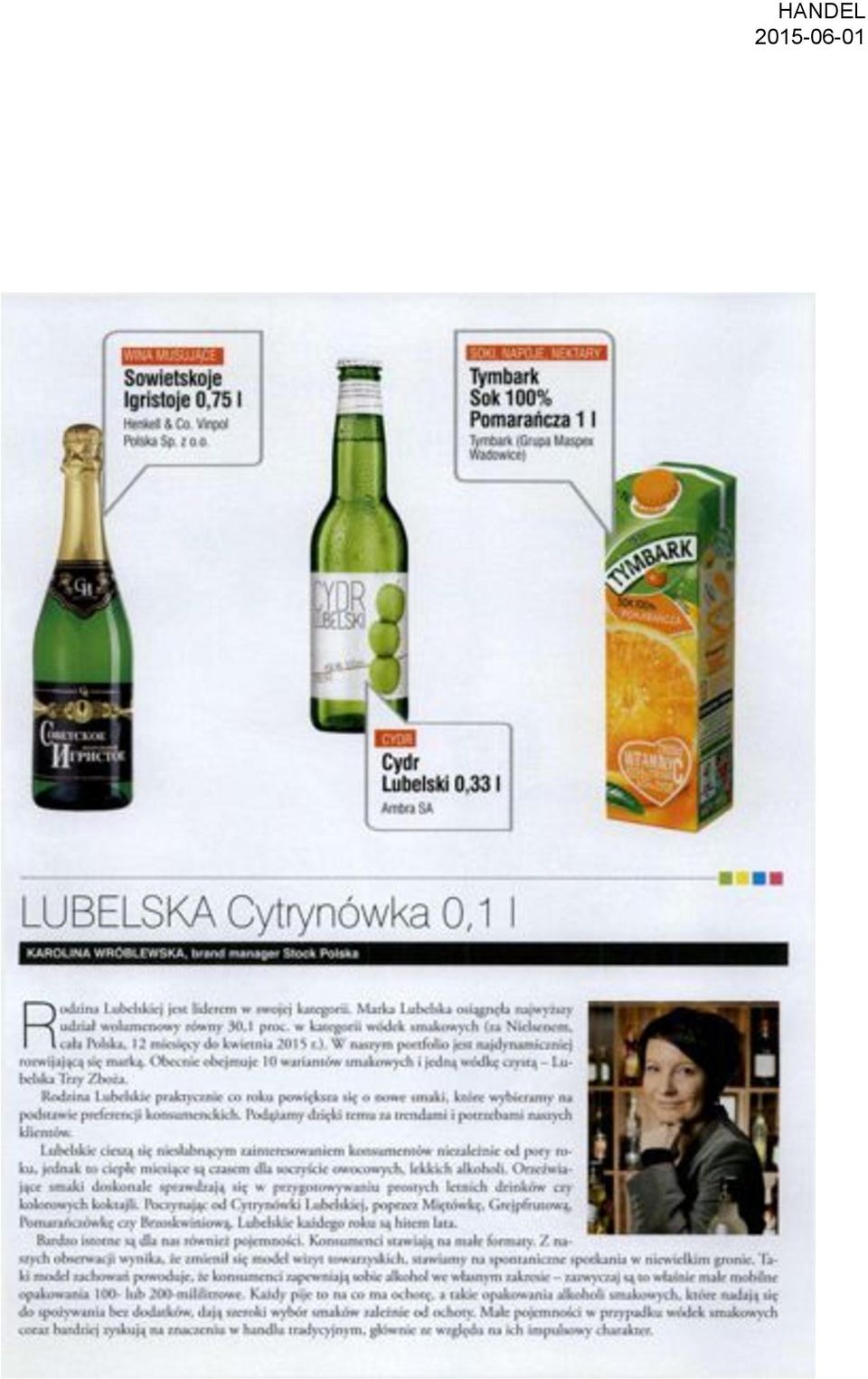Marka Lubelska osiągnęła najwyższy udział wolumenowy równy 30,1 proc. w kategorii wódek smakowych (za Nielsenem, cała Polska, 12 miesięcy do kwietnia 2015 r.).