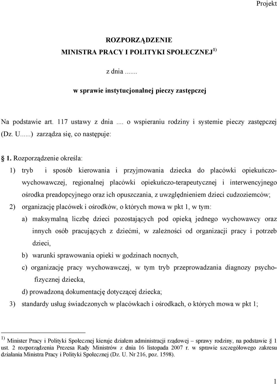 Rozporządzenie określa: 1) tryb i sposób kierowania i przyjmowania dziecka do placówki opiekuńczowychowawczej, regionalnej placówki opiekuńczo-terapeutycznej i interwencyjnego ośrodka preadopcyjnego