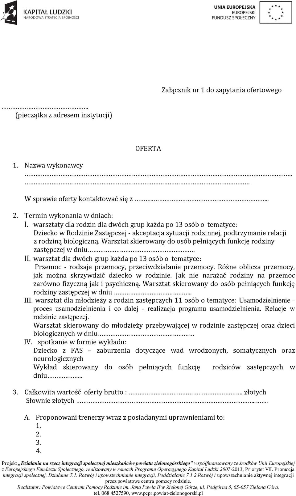 Warsztat skierowany do osób pełniących funkcję rodziny zastępczej w dniu II. warsztat dla dwóch grup każda po 13 osób o tematyce: Przemoc - rodzaje przemocy, przeciwdziałanie przemocy.