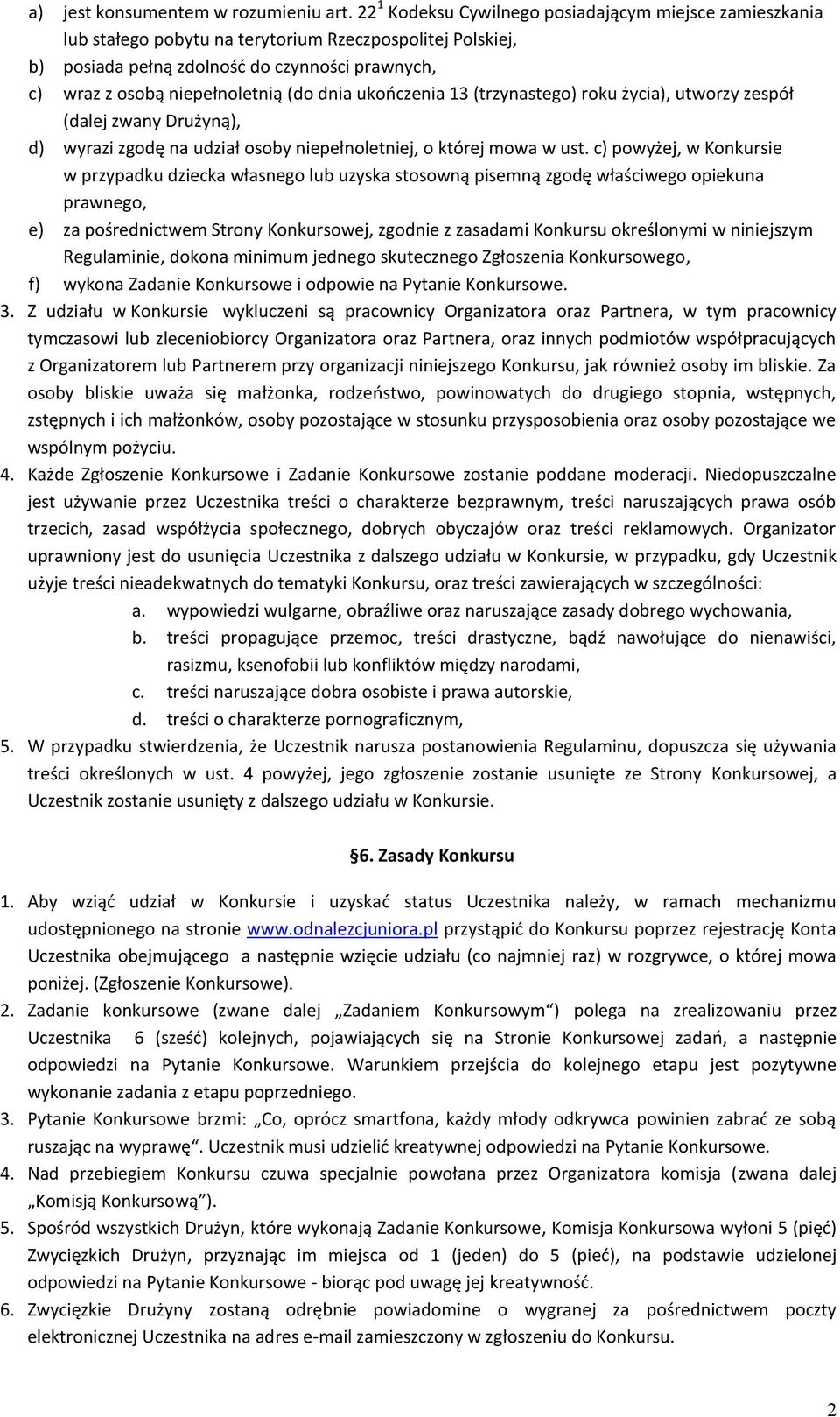 dnia ukończenia 13 (trzynastego) roku życia), utworzy zespół (dalej zwany Drużyną), d) wyrazi zgodę na udział osoby niepełnoletniej, o której mowa w ust.