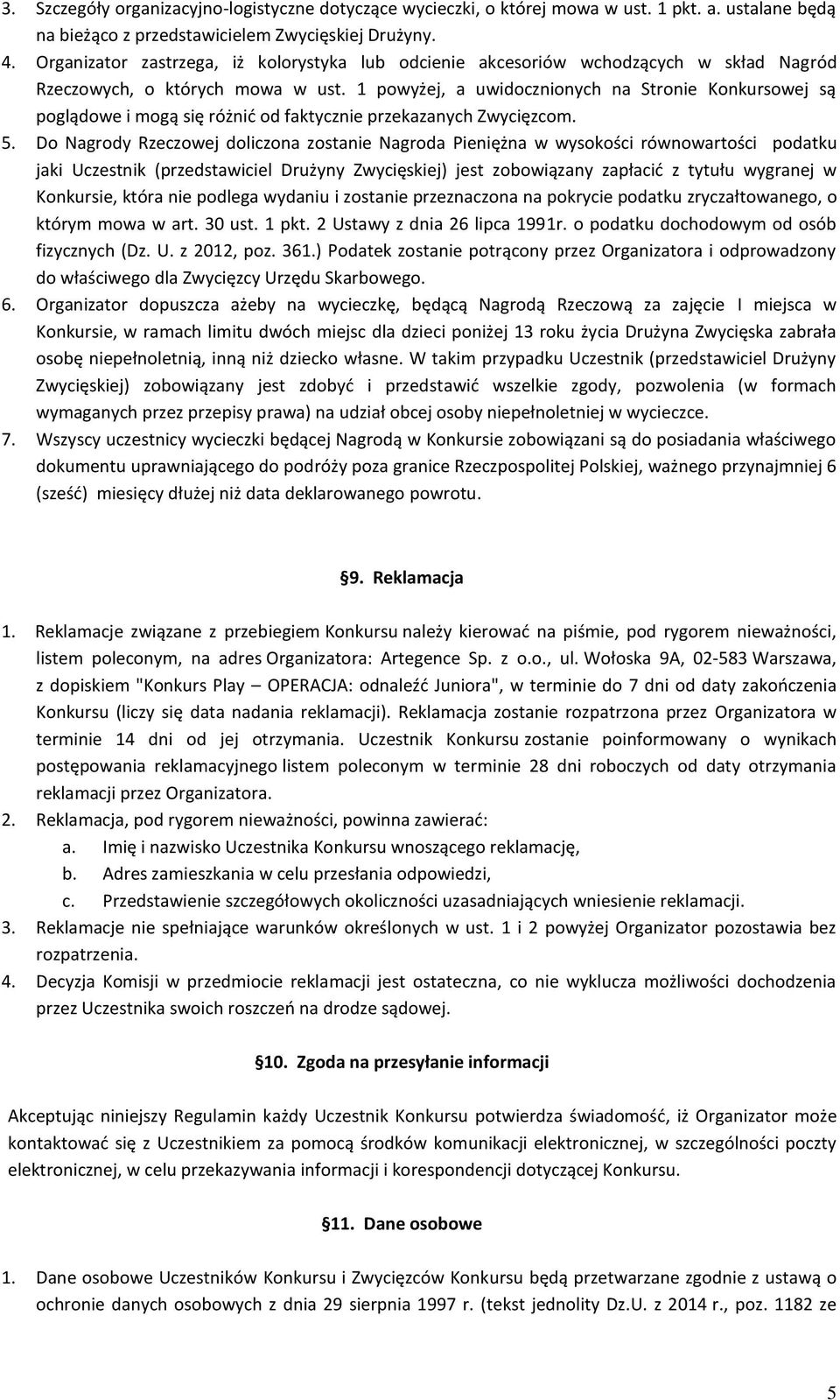 1 powyżej, a uwidocznionych na Stronie Konkursowej są poglądowe i mogą się różnić od faktycznie przekazanych Zwycięzcom. 5.