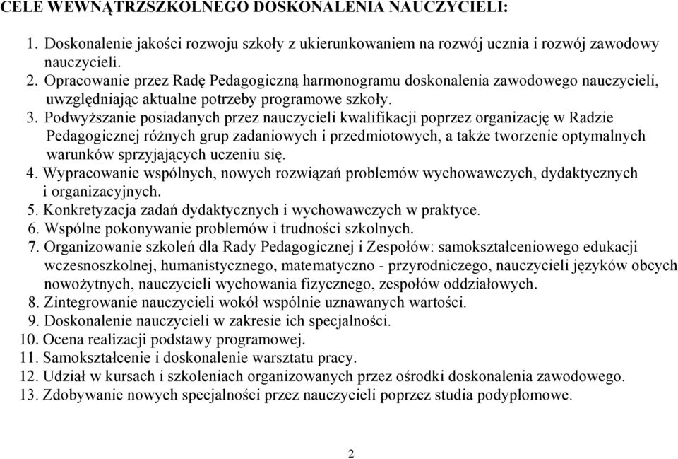 Podwyższanie posiadanych przez nauczycieli kwalifikacji poprzez organizację w Radzie Pedagogicznej różnych grup zadaniowych i przedmiotowych, a także tworzenie optymalnych warunków sprzyjających