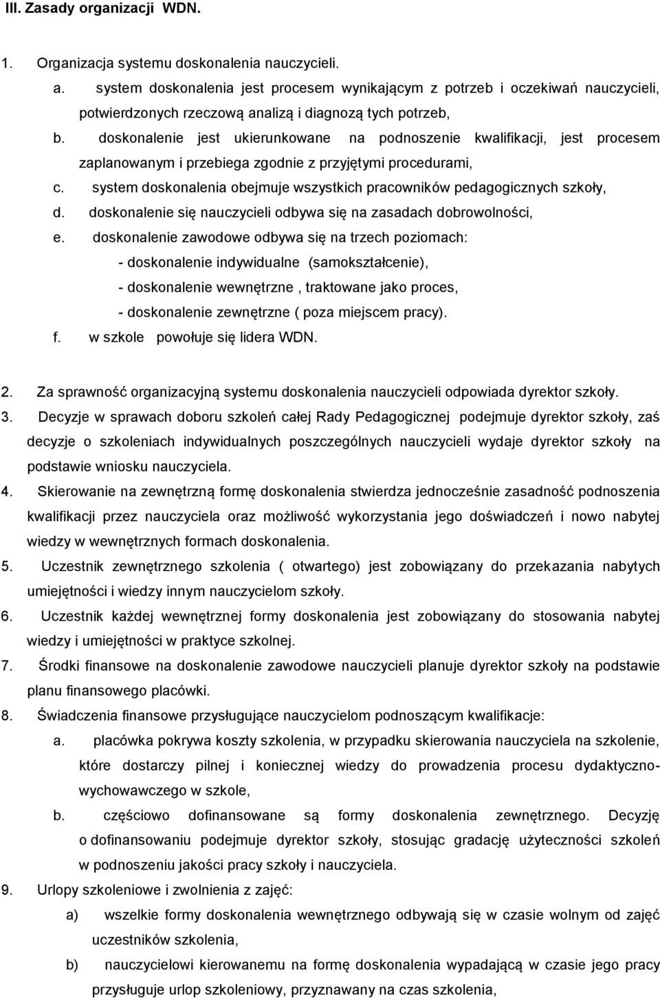 doskonalenie jest ukierunkowane na podnoszenie kwalifikacji, jest procesem zaplanowanym i przebiega zgodnie z przyjętymi procedurami, c.