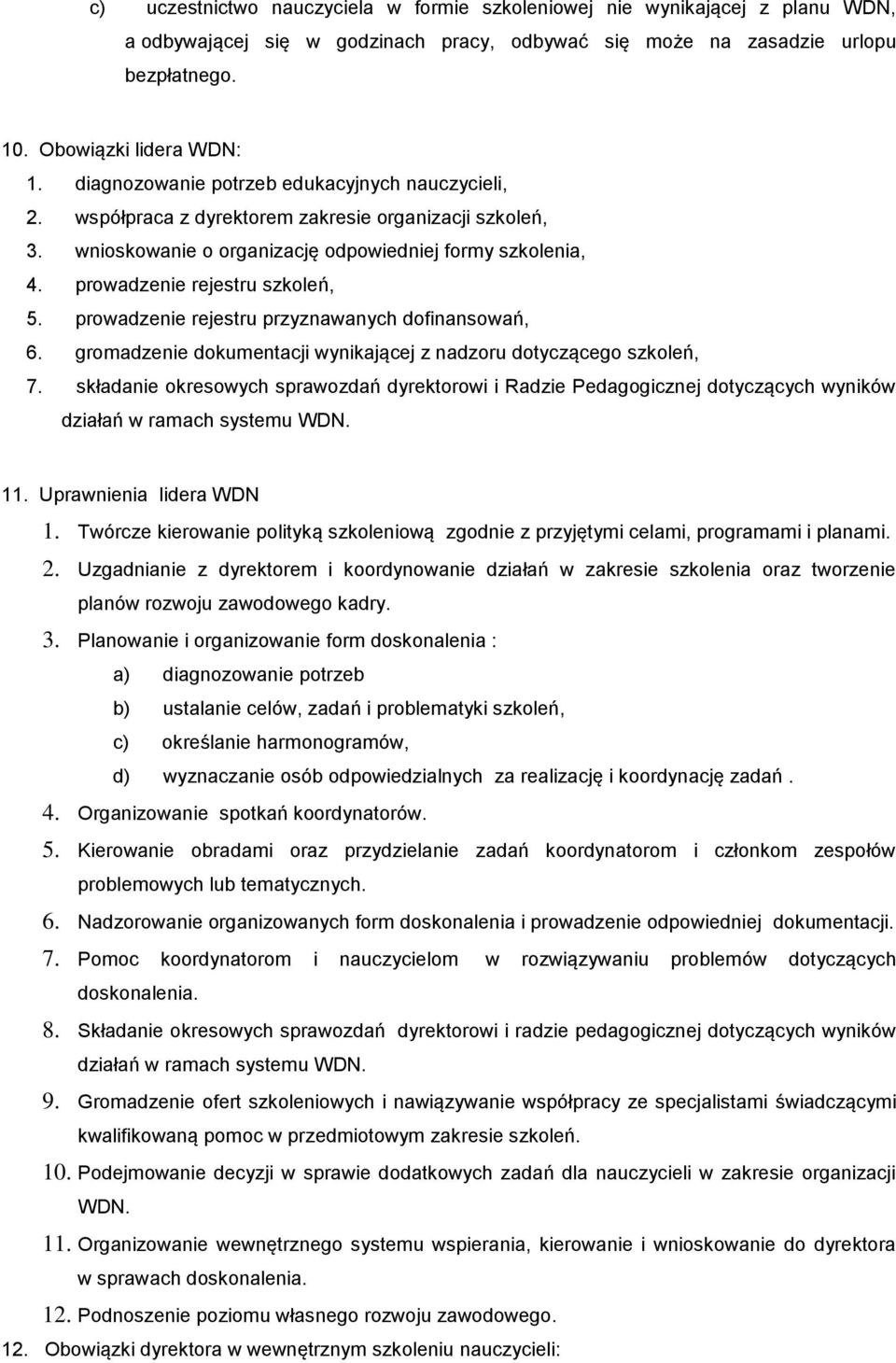 prowadzenie rejestru przyznawanych dofinansowań, 6. gromadzenie dokumentacji wynikającej z nadzoru dotyczącego szkoleń, 7.