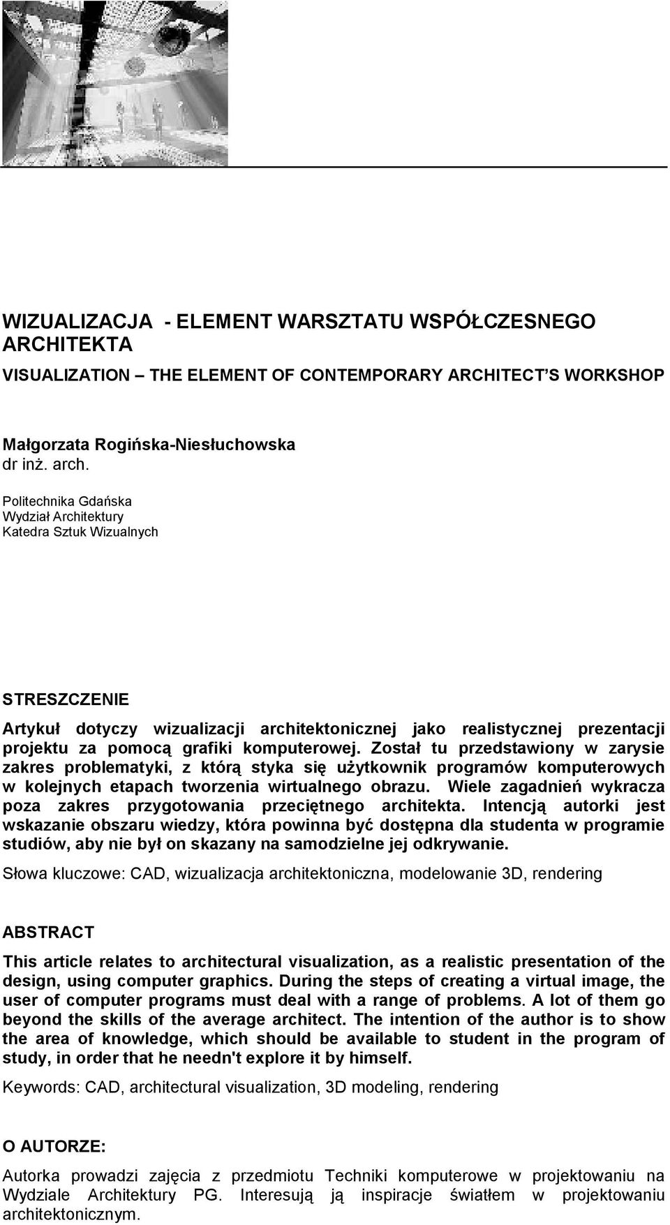 Został tu przedstawiony w zarysie zakres problematyki, z którą styka się uŝytkownik programów komputerowych w kolejnych etapach tworzenia wirtualnego obrazu.