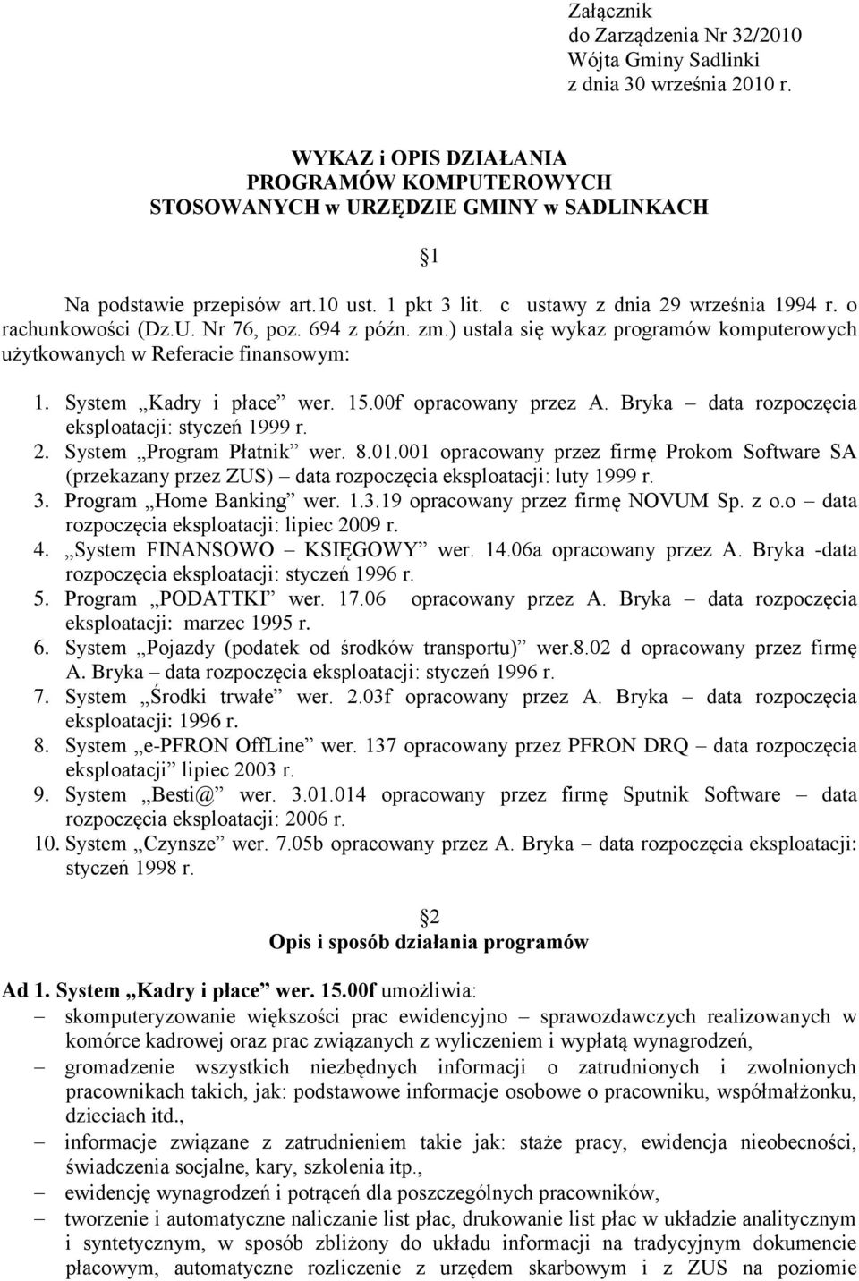 694 z późn. zm.) ustala się wykaz programów komputerowych użytkowanych w Referacie finansowym: 1. System Kadry i płace wer. 15.00f opracowany przez A.