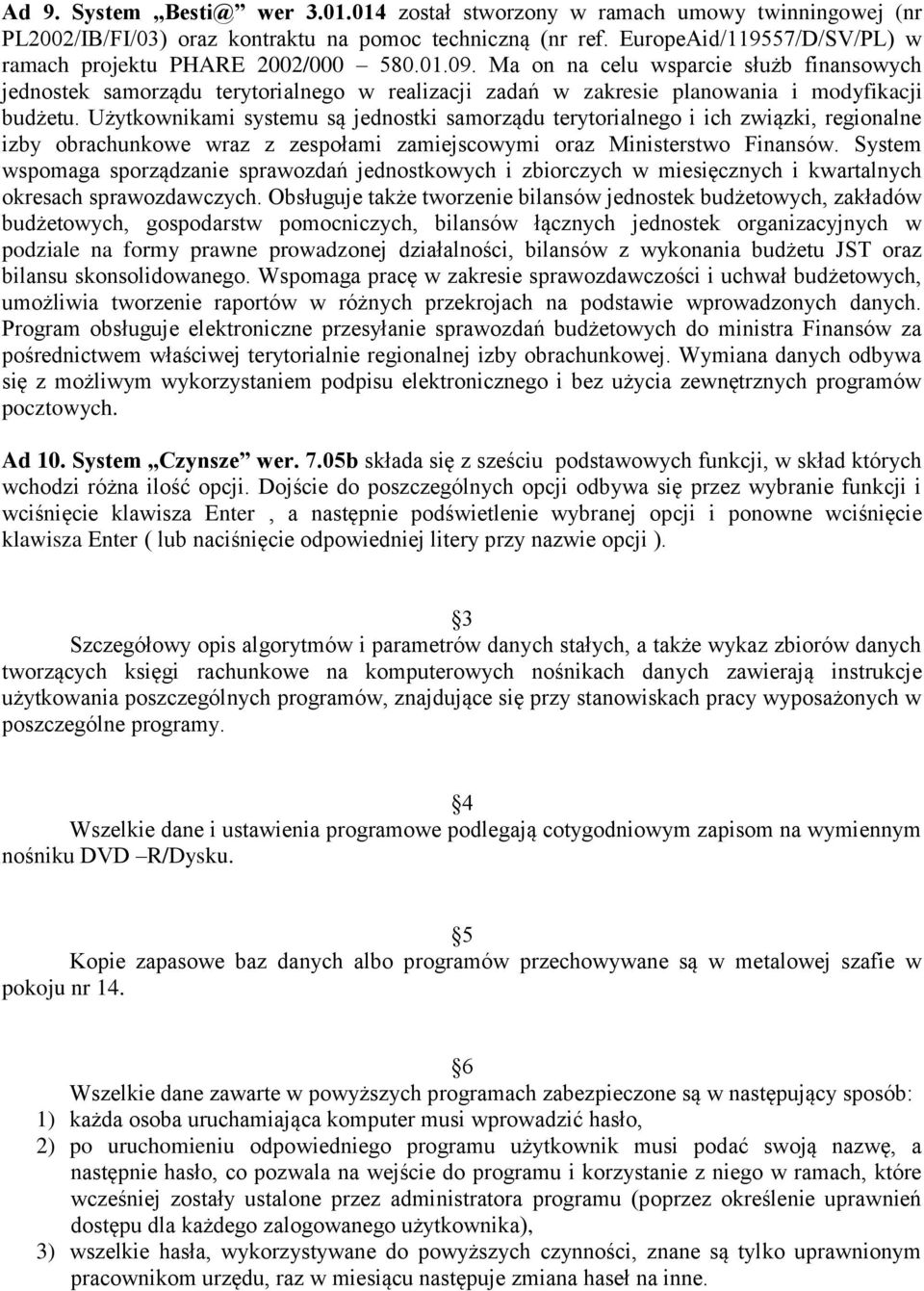 Ma on na celu wsparcie służb finansowych jednostek samorządu terytorialnego w realizacji zadań w zakresie planowania i modyfikacji budżetu.