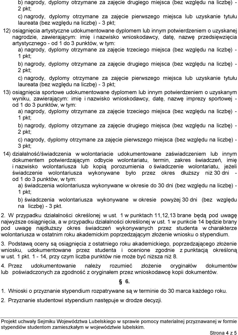 pkt; 13) osiągnięcia sportowe udokumentowane dyplomem lub innym potwierdzeniem o uzyskanym wyniku, zawierającym: imię i nazwisko wnioskodawcy, datę, nazwę imprezy sportowej - b) nagrody, dyplomy