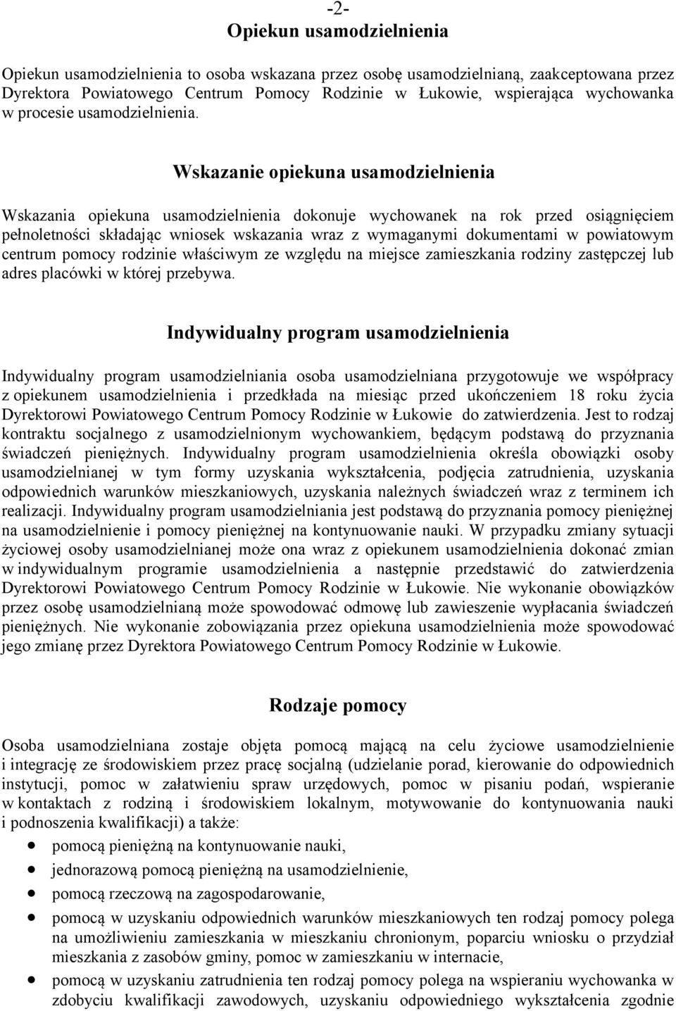 Wskazanie opiekuna usamodzielnienia Wskazania opiekuna usamodzielnienia dokonuje wychowanek na rok przed osiągnięciem pełnoletności składając wniosek wskazania wraz z wymaganymi dokumentami w