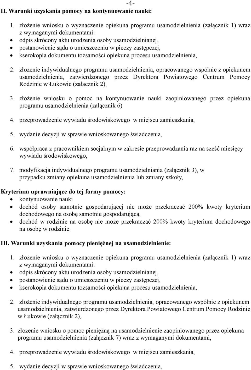 złożenie wniosku o pomoc na kontynuowanie nauki zaopiniowanego przez opiekuna programu usamodzielnienia (załącznik 6) 4. przeprowadzenie wywiadu środowiskowego w miejscu zamieszkania, 5.