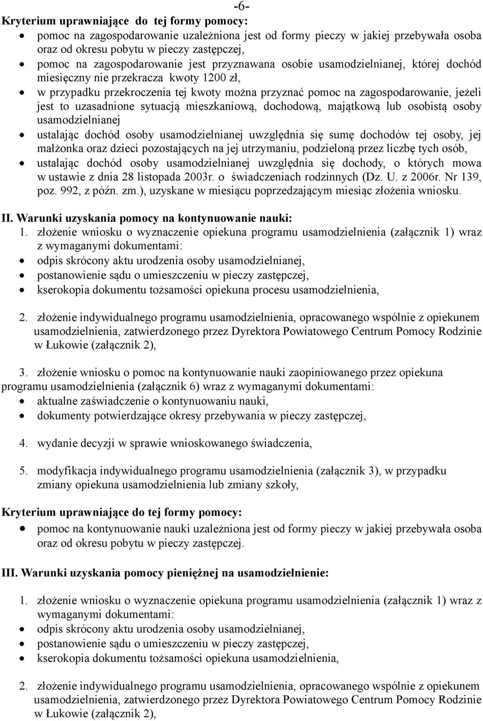 majątkową lub osobistą osoby usamodzielnianej ustalając dochód osoby usamodzielnianej uwzględnia się sumę dochodów tej osoby, jej małżonka oraz dzieci pozostających na jej utrzymaniu, podzieloną