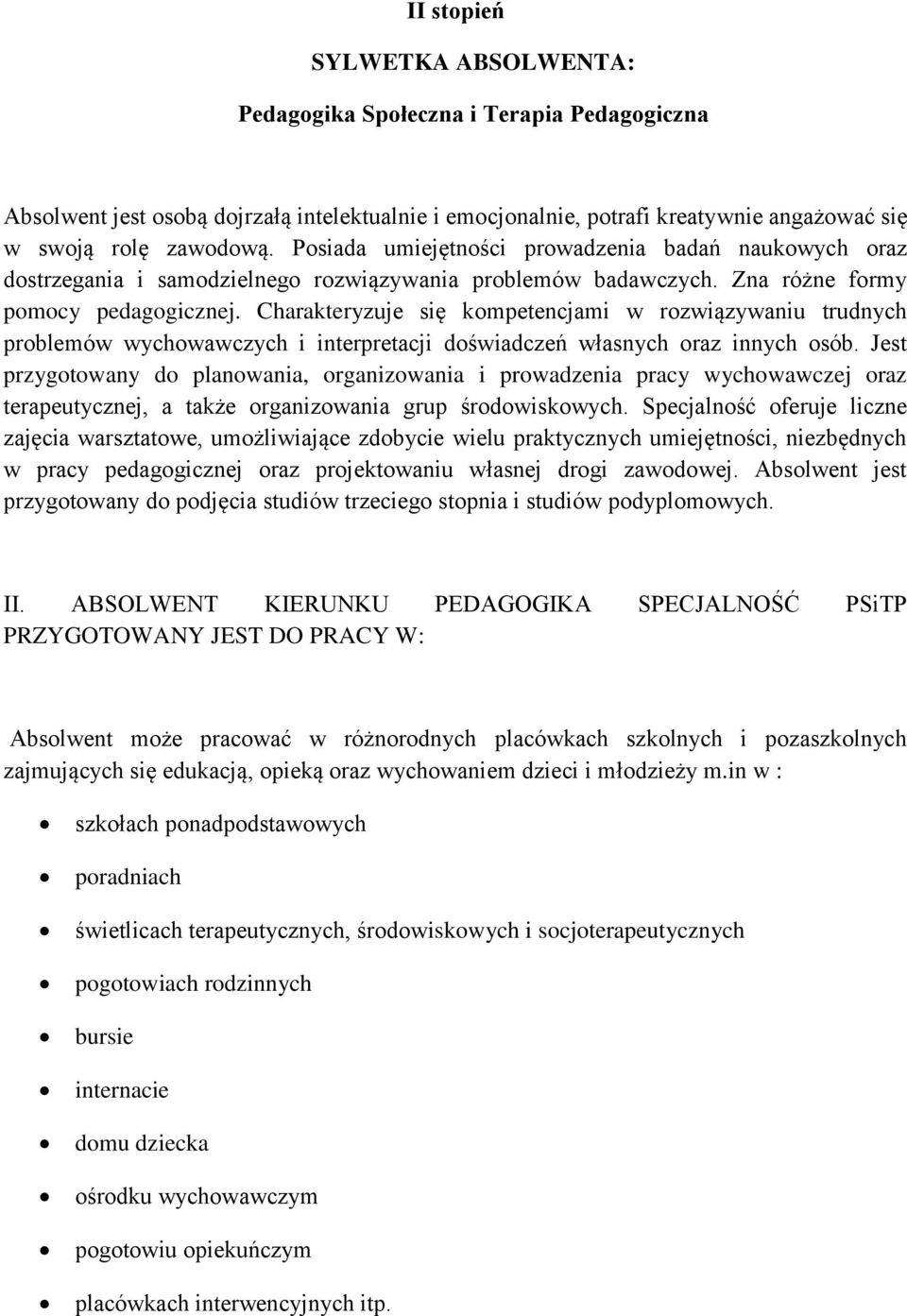 Charakteryzuje się kompetencjami w rozwiązywaniu trudnych problemów wychowawczych i interpretacji doświadczeń własnych oraz innych osób.