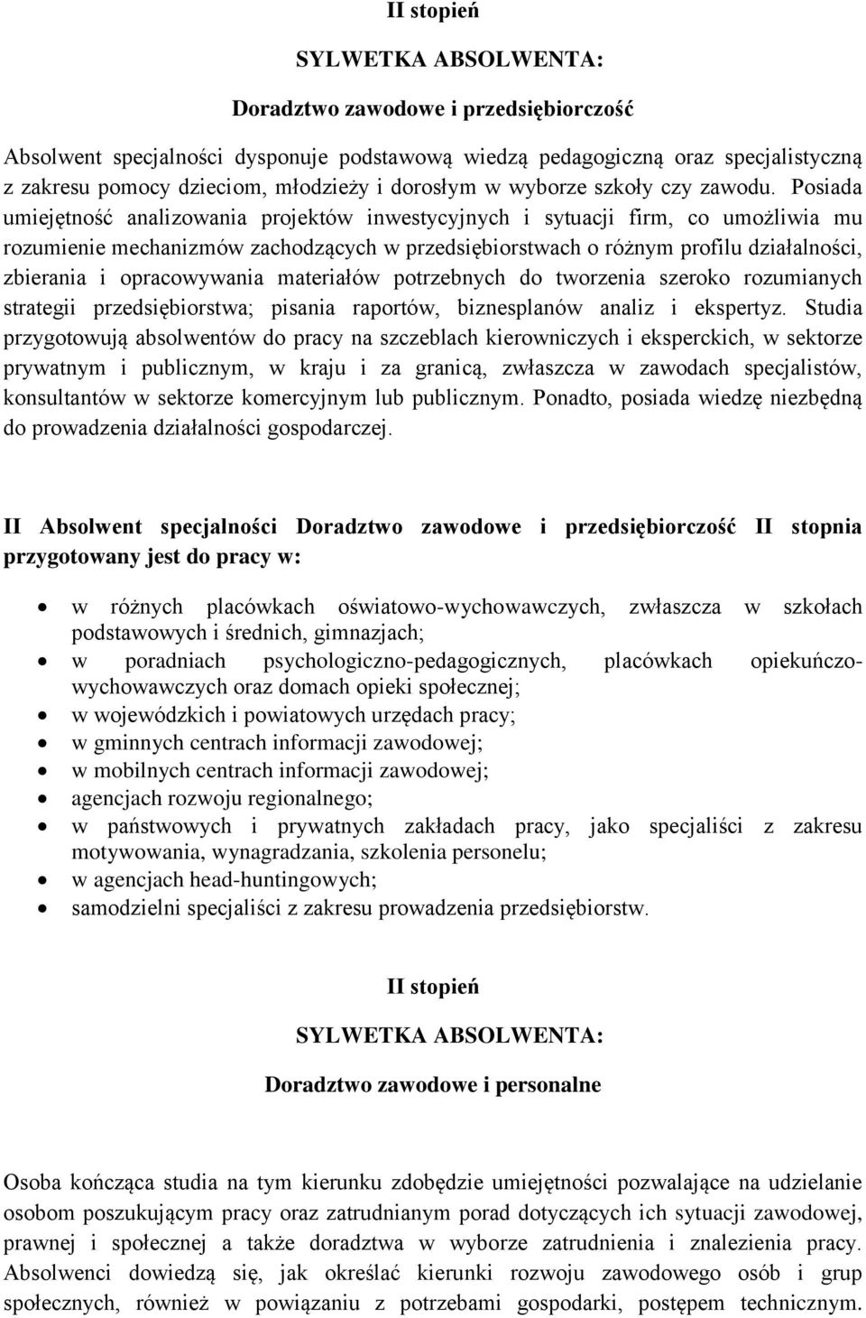 opracowywania materiałów potrzebnych do tworzenia szeroko rozumianych strategii przedsiębiorstwa; pisania raportów, biznesplanów analiz i ekspertyz.