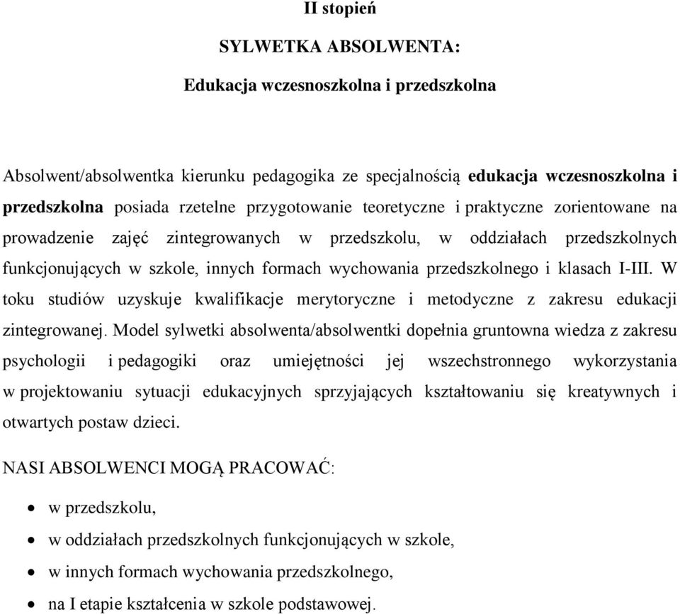 W toku studiów uzyskuje kwalifikacje merytoryczne i metodyczne z zakresu edukacji zintegrowanej.